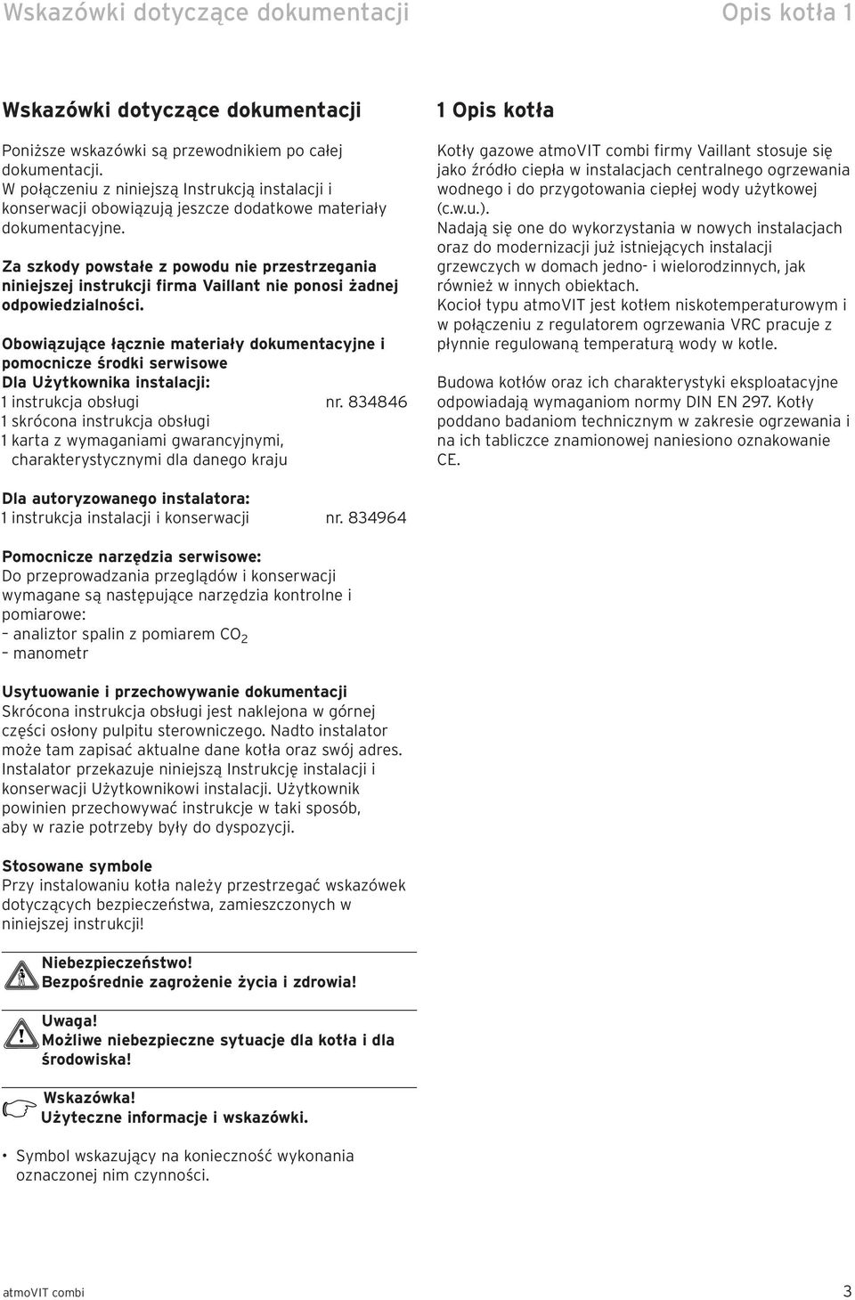 Za szkody powstałe z powodu nie przestrzegania niniejszej instrukcji firma Vaillant nie ponosi żadnej odpowiedzialności.