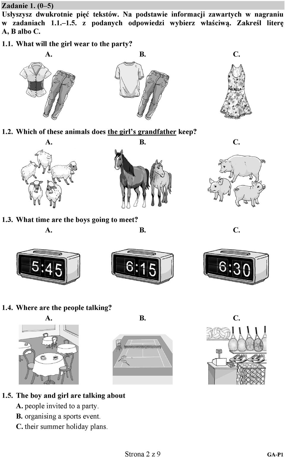 Which of these animals does the girl s grandfather keep? A. B. C. 1.3. What time are the boys going to meet? A. B. C. 1.4.