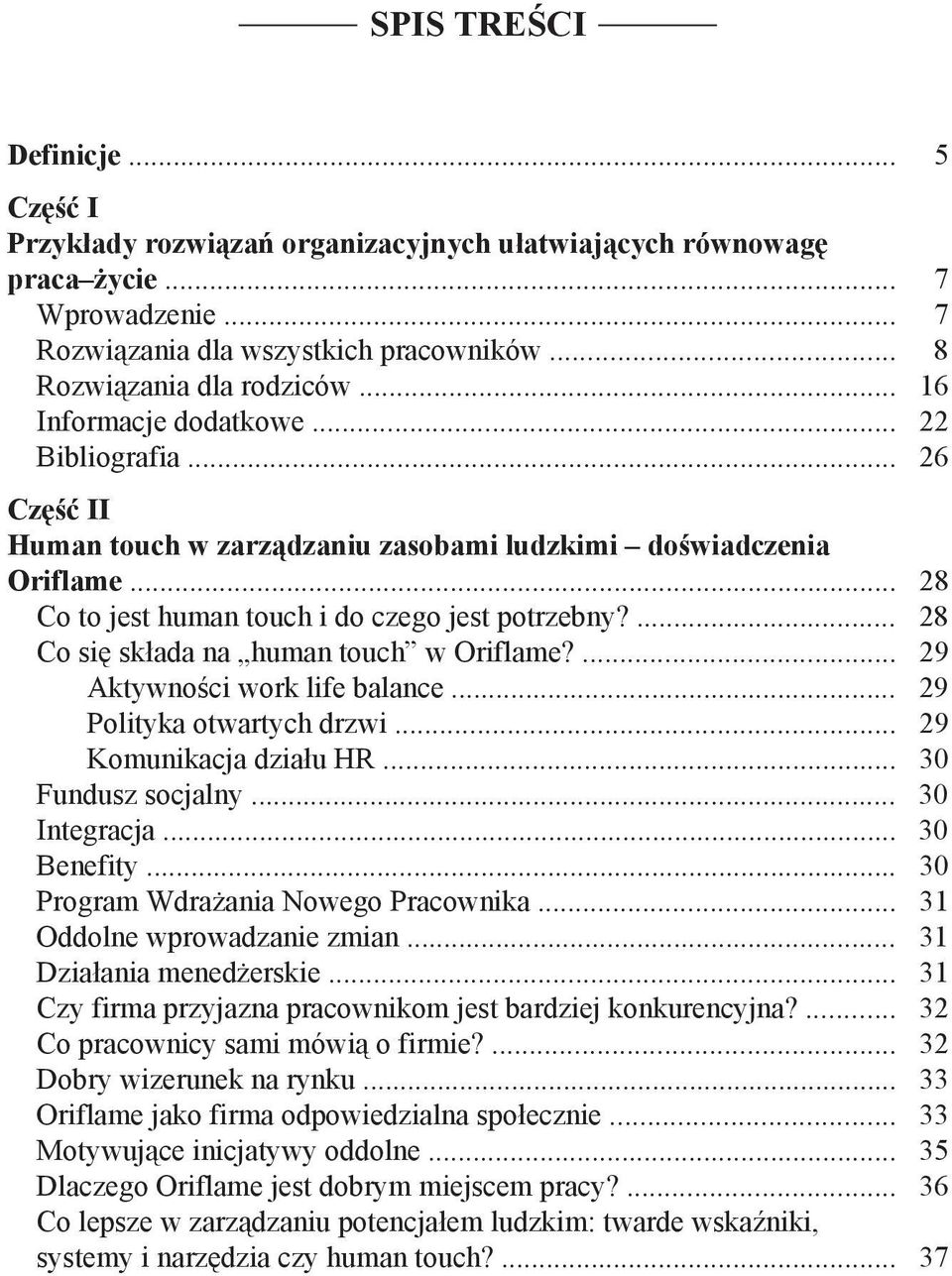 ... 28 Co się składa na human touch w Oriflame?... 29 Aktywności work life balance... 29 Polityka otwartych drzwi... 29 Komunikacja działu HR... 30 Fundusz socjalny... 30 Integracja... 30 Benefity.