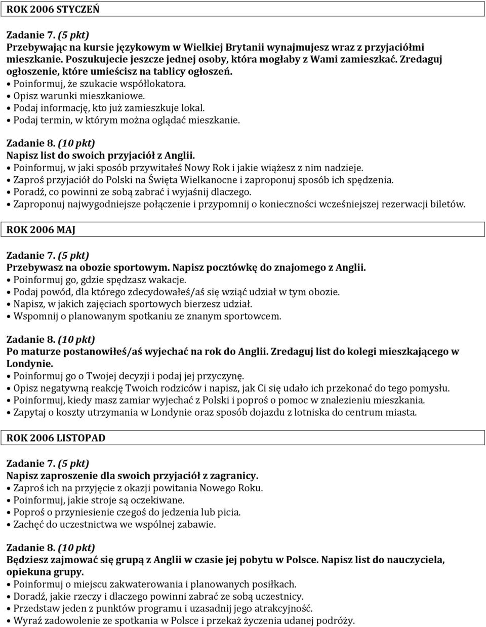 Podaj termin, w którym można oglądać mieszkanie. Napisz list do swoich przyjaciół z Anglii. Poinformuj, w jaki sposób przywitałeś Nowy Rok i jakie wiążesz z nim nadzieje.