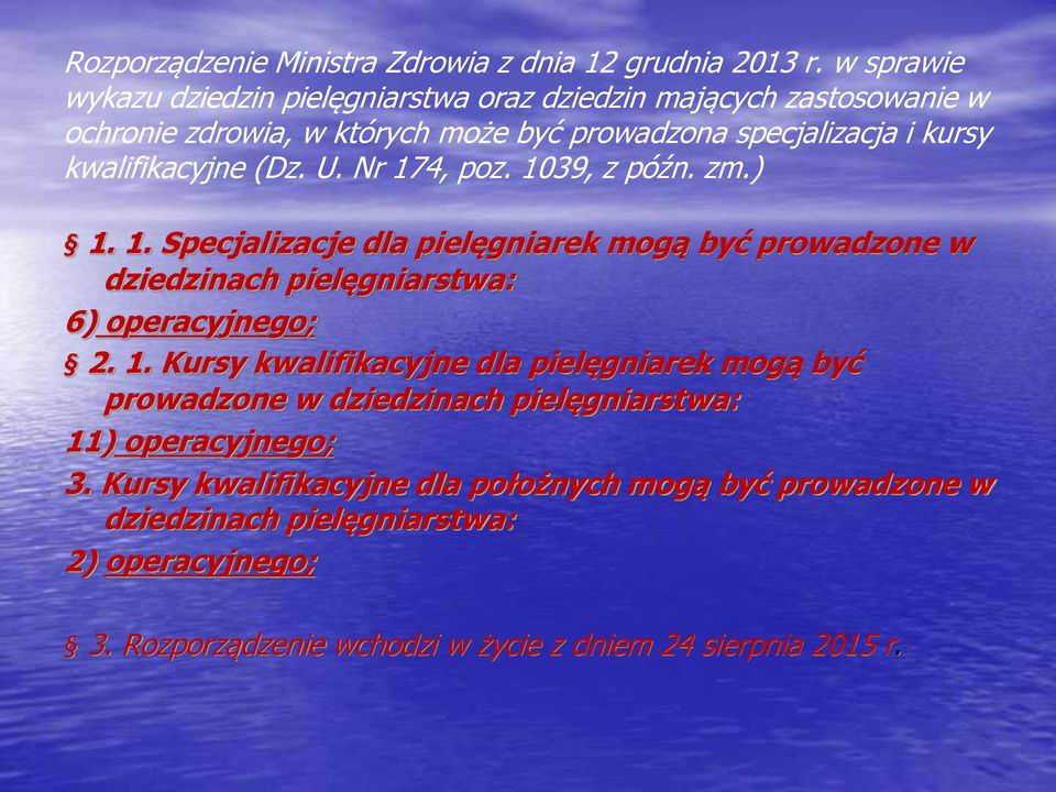 kwalifikacyjne (Dz. U. Nr 174, poz. 1039, z późn. zm.) 1. 1. Specjalizacje dla pielęgniarek mogą być prowadzone w dziedzinach pielęgniarstwa: 6) operacyjnego; 2.