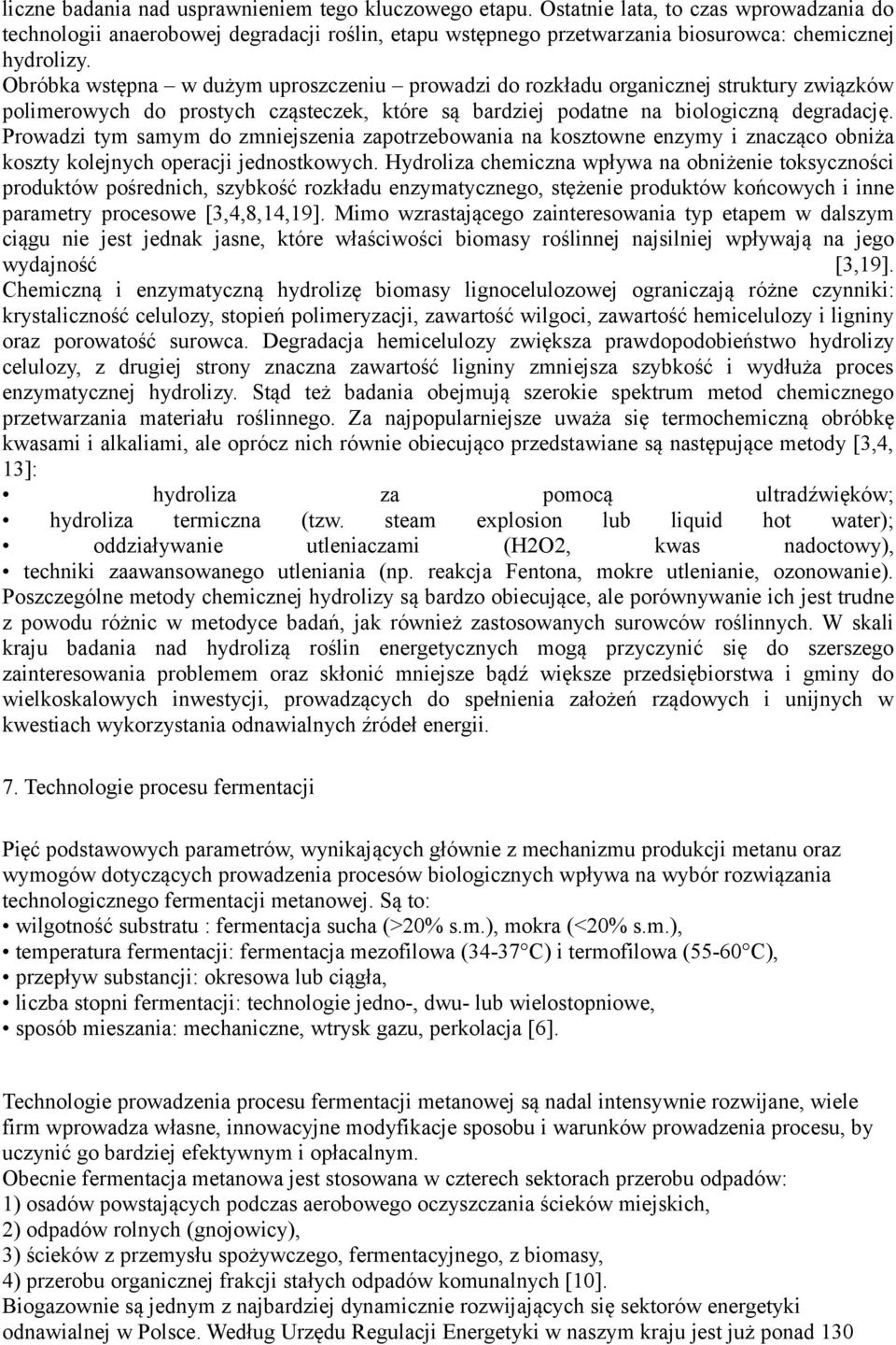 Obróbka wstępna w dużym uproszczeniu prowadzi do rozkładu organicznej struktury związków polimerowych do prostych cząsteczek, które są bardziej podatne na biologiczną degradację.