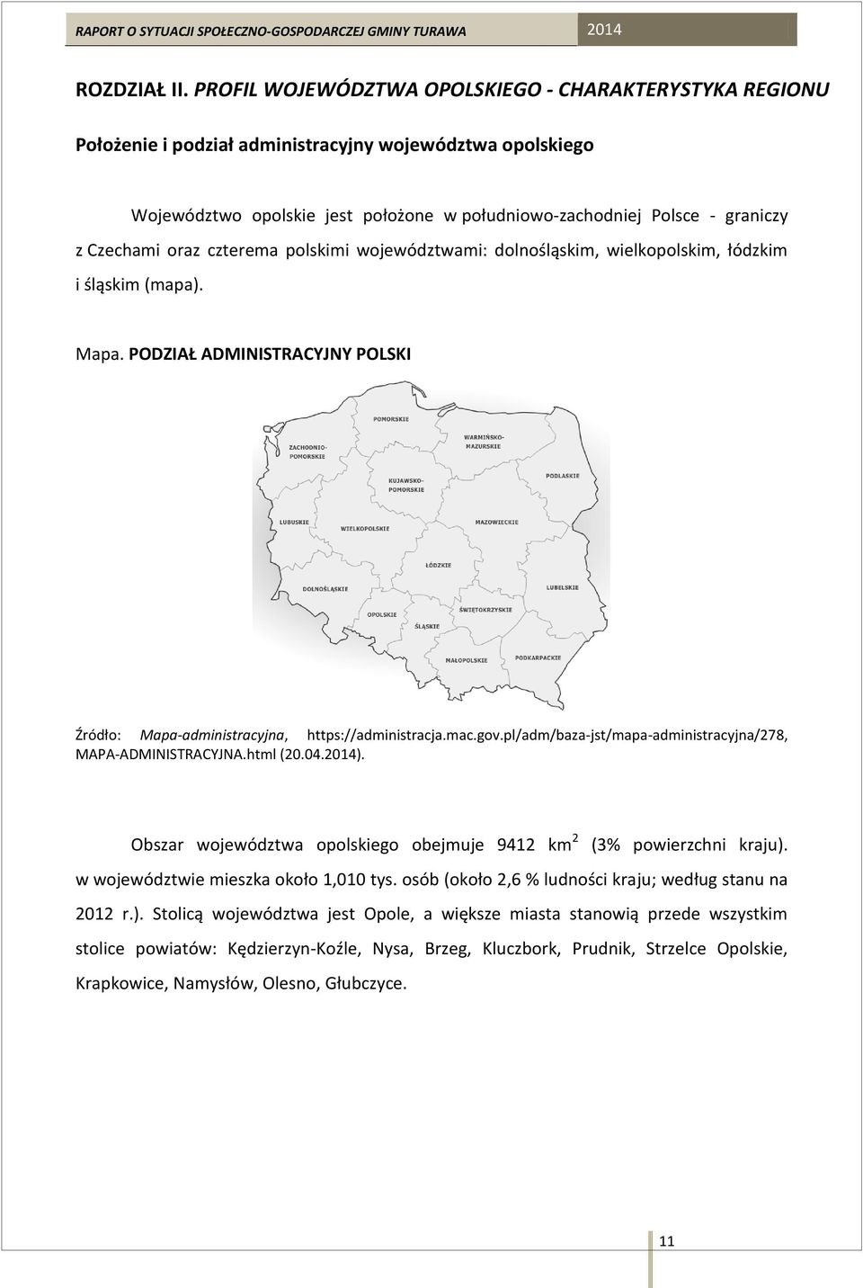 Czechami oraz czterema polskimi województwami: dolnośląskim, wielkopolskim, łódzkim i śląskim (mapa). Mapa. PODZIAŁ ADMINISTRACYJNY POLSKI Źródło: Mapa-administracyjna, https://administracja.mac.gov.