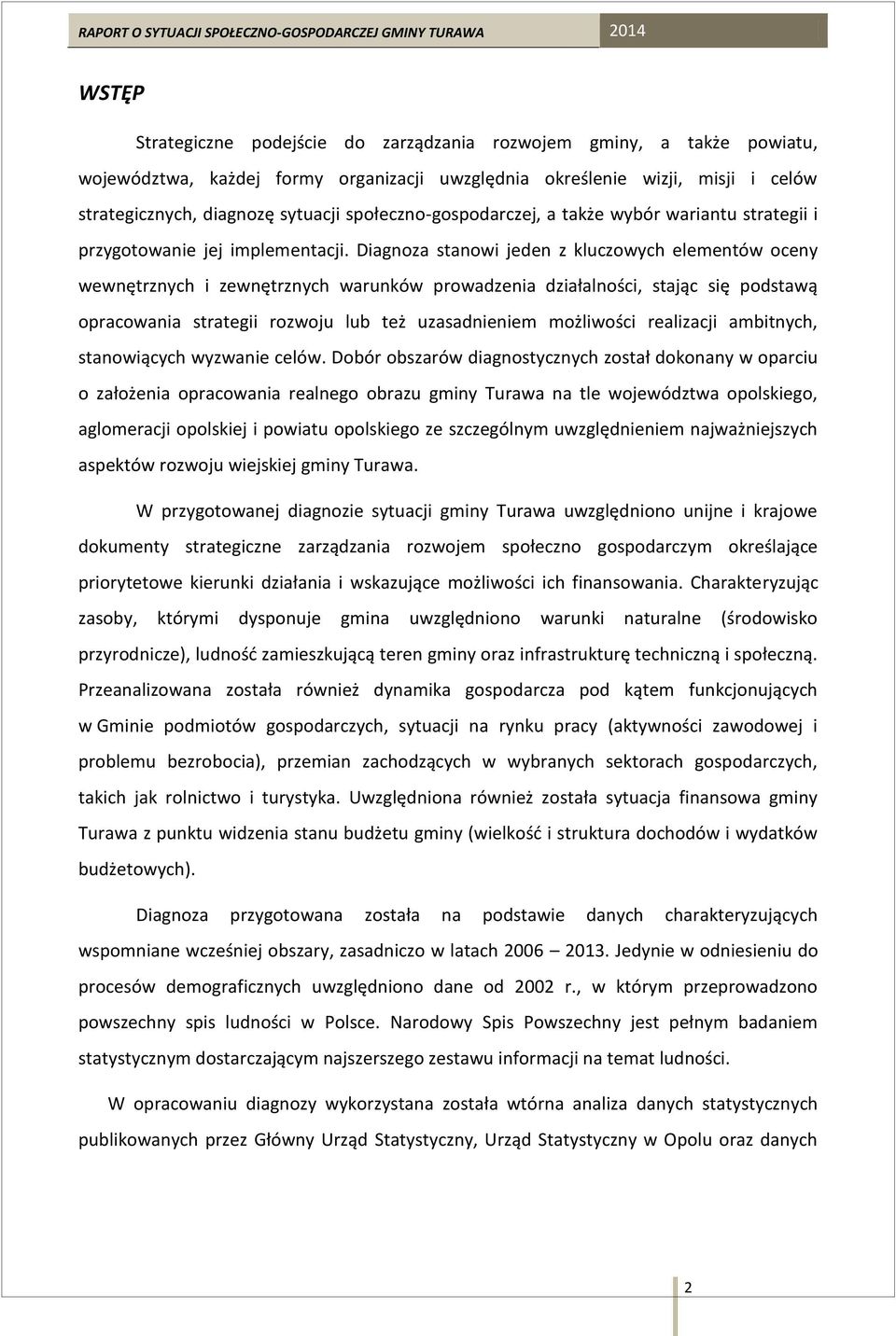 Diagnoza stanowi jeden z kluczowych elementów oceny wewnętrznych i zewnętrznych warunków prowadzenia działalności, stając się podstawą opracowania strategii rozwoju lub też uzasadnieniem możliwości
