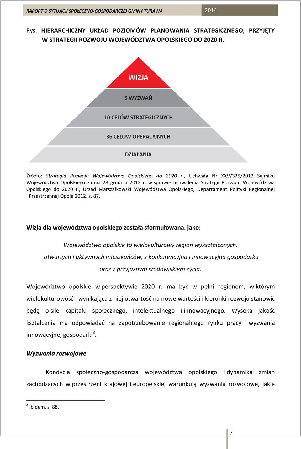 , Urząd Marszałkowski Województwa Opolskiego, Departament Polityki Regionalnej i Przestrzennej Opole 2012, s. 87.