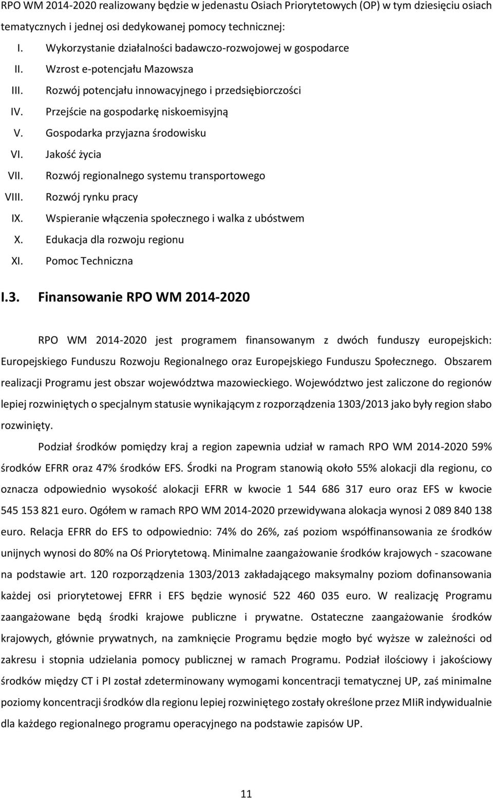 Gospodarka przyjazna środowisku VI. Jakość życia VII. Rozwój regionalnego systemu transportowego VIII. Rozwój rynku pracy IX. Wspieranie włączenia społecznego i walka z ubóstwem X.