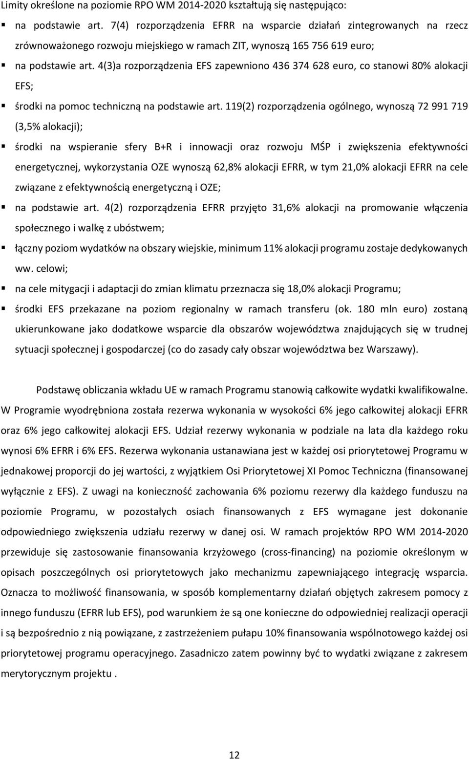 4(3)a rozporządzenia EFS zapewniono 436 374 628 euro, co stanowi 80% alokacji EFS; środki na pomoc techniczną na podstawie art.