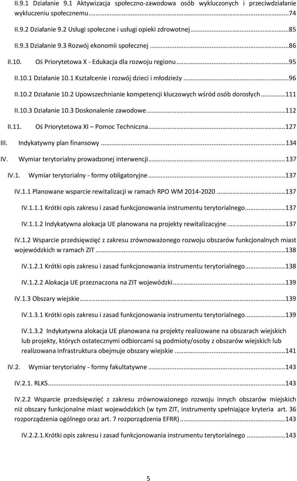 2 Upowszechnianie kompetencji kluczowych wśród osób dorosłych... 111 II.10.3 Działanie 10.3 Doskonalenie zawodowe... 112 II.11. Oś Priorytetowa XI Pomoc Techniczna... 127 III.