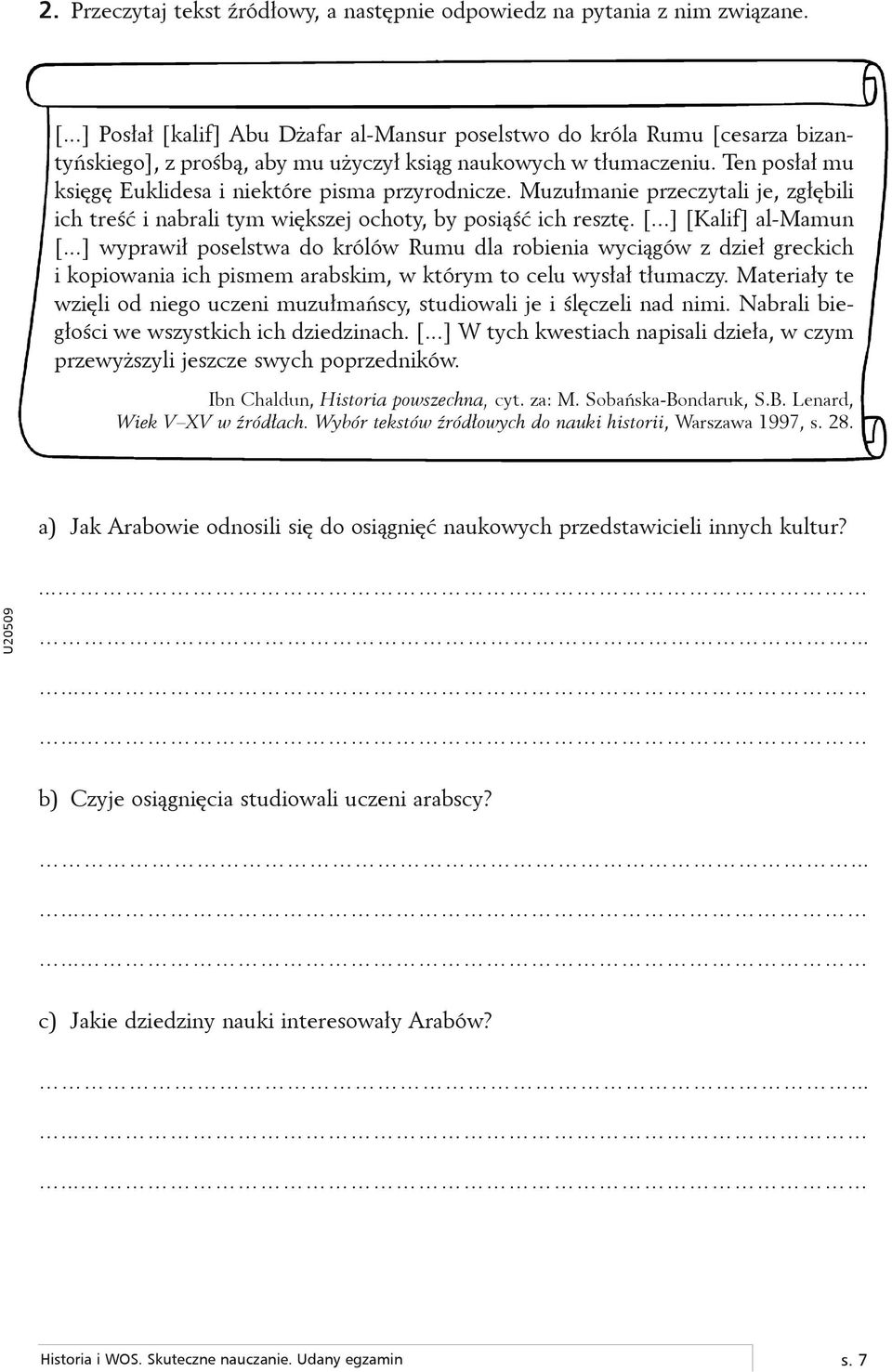 Ten posłał mu księgę Euklidesa i niektóre pisma przyrodnicze. Muzułmanie przeczytali je, zgłębili ich treść i nabrali tym większej ochoty, by posiąść ich resztę. [...] [Kalif] al-mamun [.