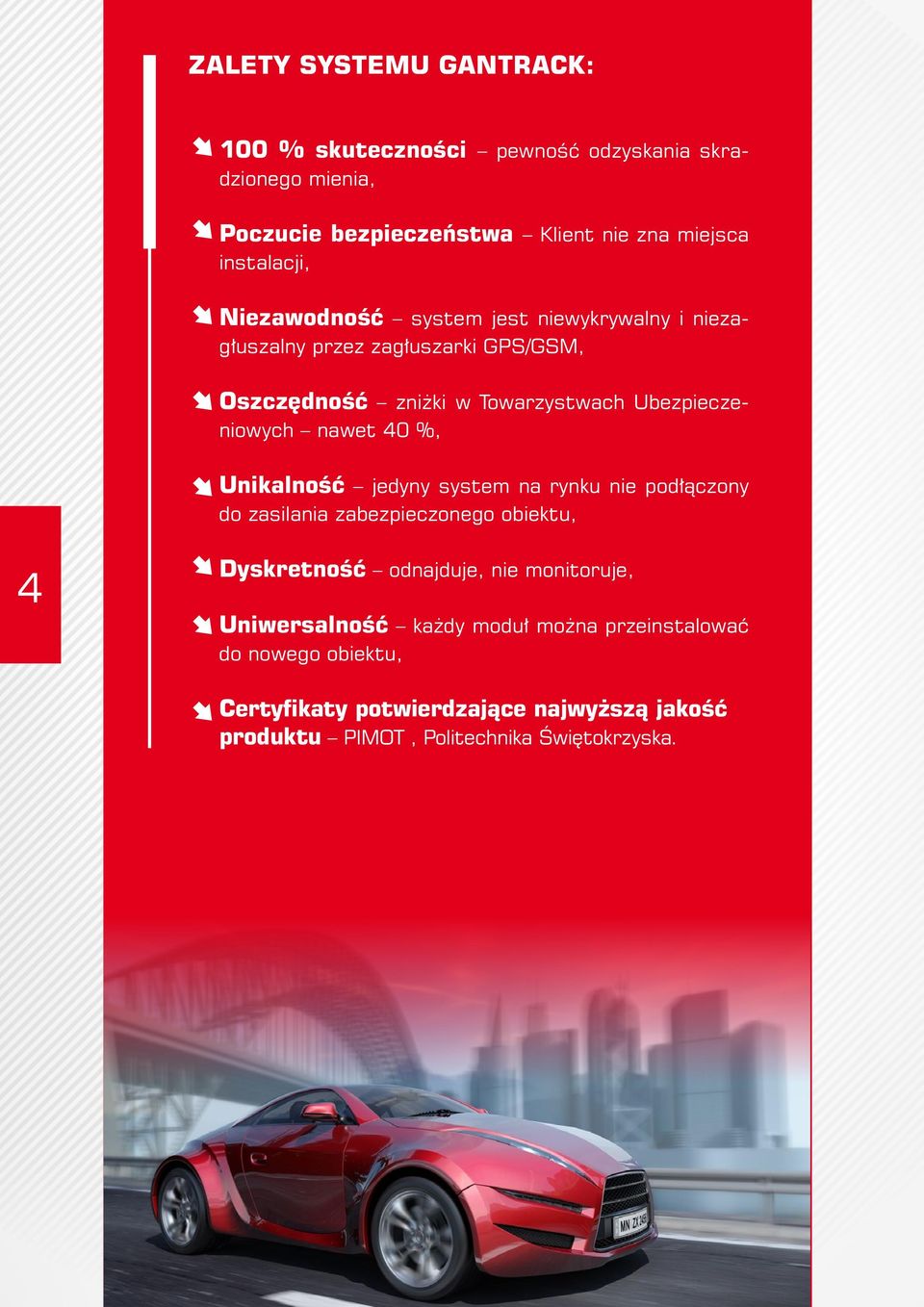 40 %, Unikalność jedyny system na rynku nie podłączony do zasilania zabezpieczonego obiektu, 4 Dyskretność odnajduje, nie monitoruje,