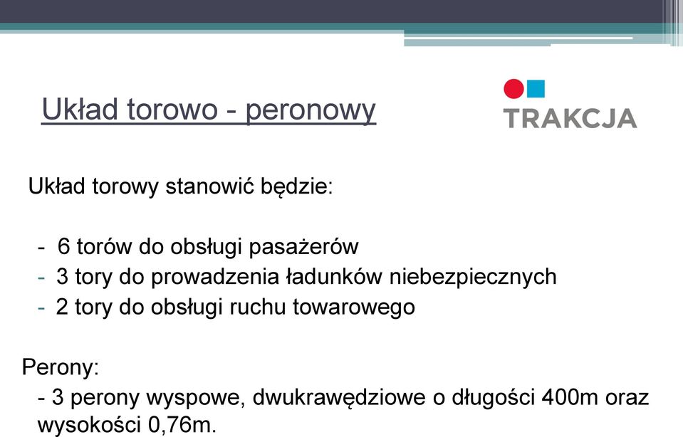 niebezpiecznych - 2 tory do obsługi ruchu towarowego Perony: -