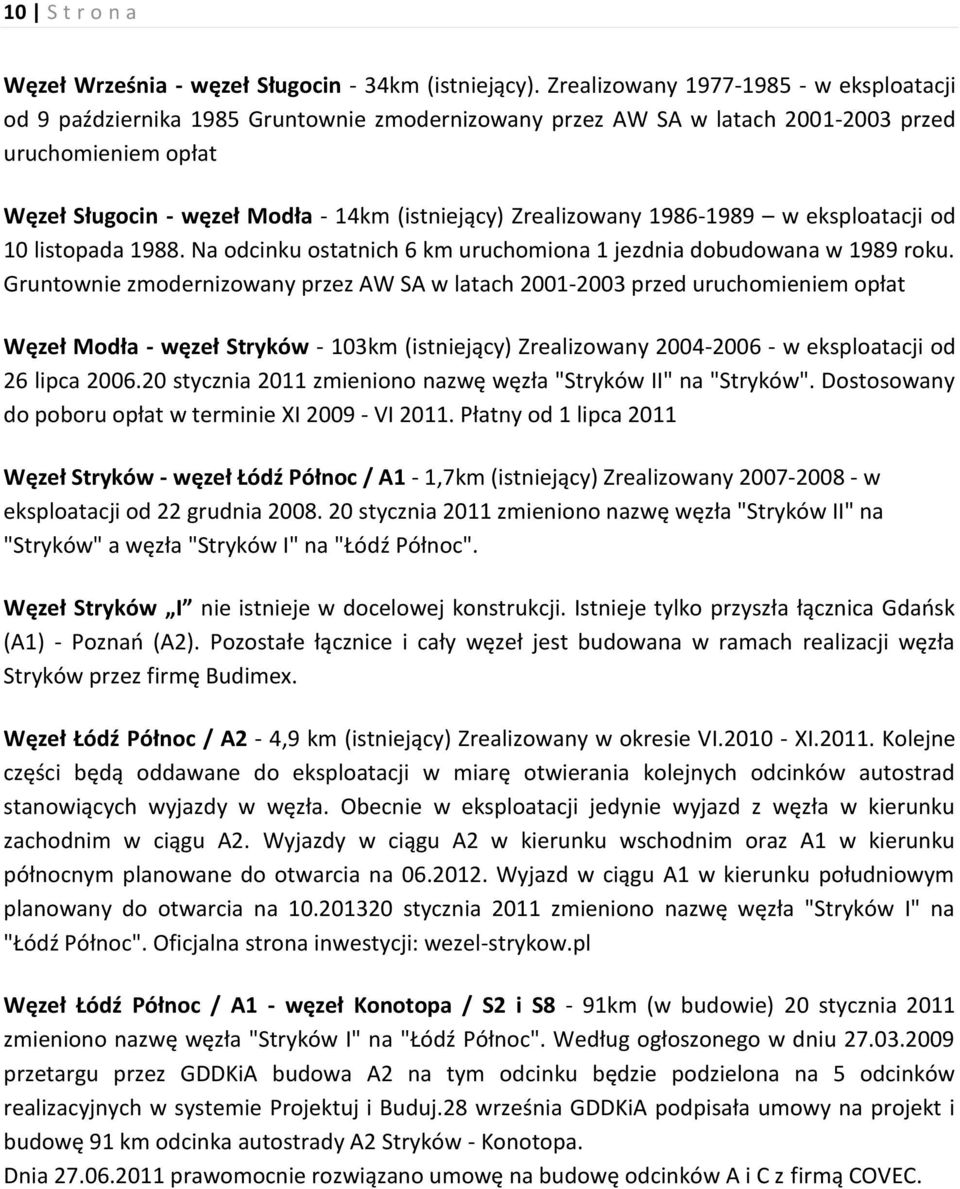 Zrealizowany 1986-1989 w eksploatacji od 10 listopada 1988. Na odcinku ostatnich 6 km uruchomiona 1 jezdnia dobudowana w 1989 roku.