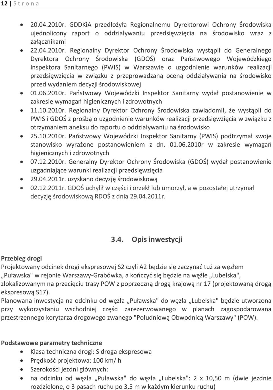 Regionalny Dyrektor Ochrony Środowiska wystąpił do Generalnego Dyrektora Ochrony Środowiska (GDOŚ) oraz Państwowego Wojewódzkiego Inspektora Sanitarnego (PWIS) w Warszawie o uzgodnienie warunków