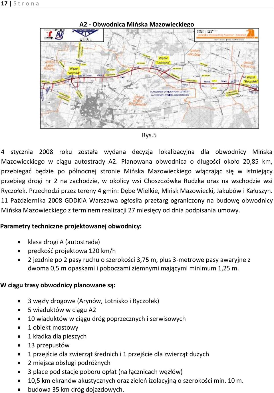 Rudzka oraz na wschodzie wsi Ryczołek. Przechodzi przez tereny 4 gmin: Dębe Wielkie, Mińsk Mazowiecki, Jakubów i Kałuszyn.