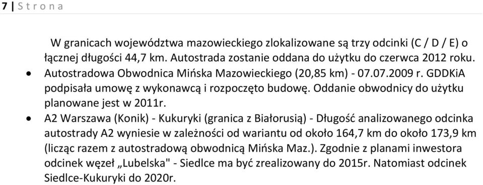 A2 Warszawa (Konik) - Kukuryki (granica z Białorusią) - Długość analizowanego odcinka autostrady A2 wyniesie w zależności od wariantu od około 164,7 km do około 173,9 km (licząc