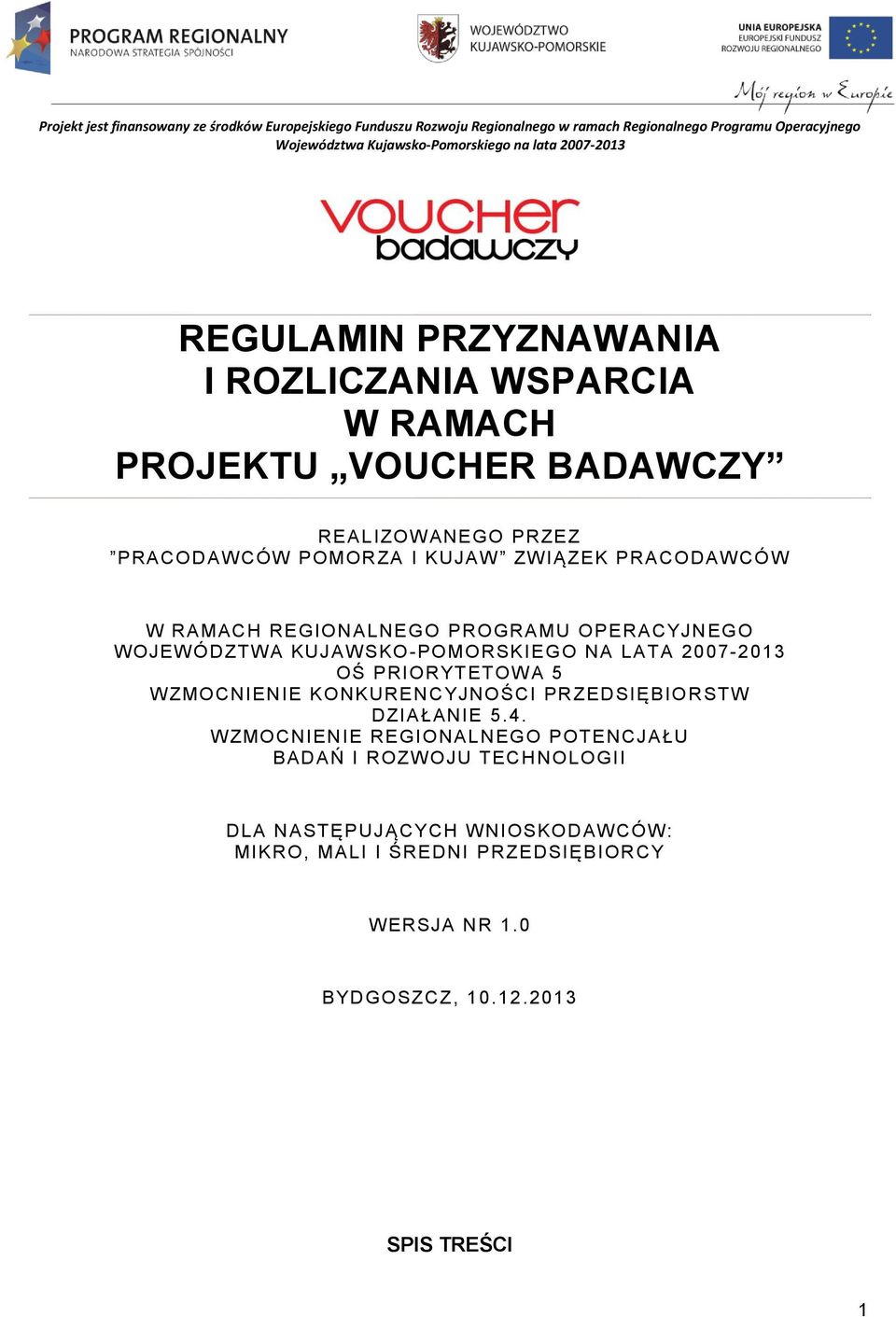 PROGRAMU OPERACYJN EGO W OJEW ÓDZTW A KUJAW SKO -POMORSKIEGO NA LATA 2007-2013 OŚ PRIORYTETOW A 5 W ZMOCNIENIE KONKUREN CYJNOŚCI PRZEDSIĘBIO RSTW DZIAŁANIE 5.4.