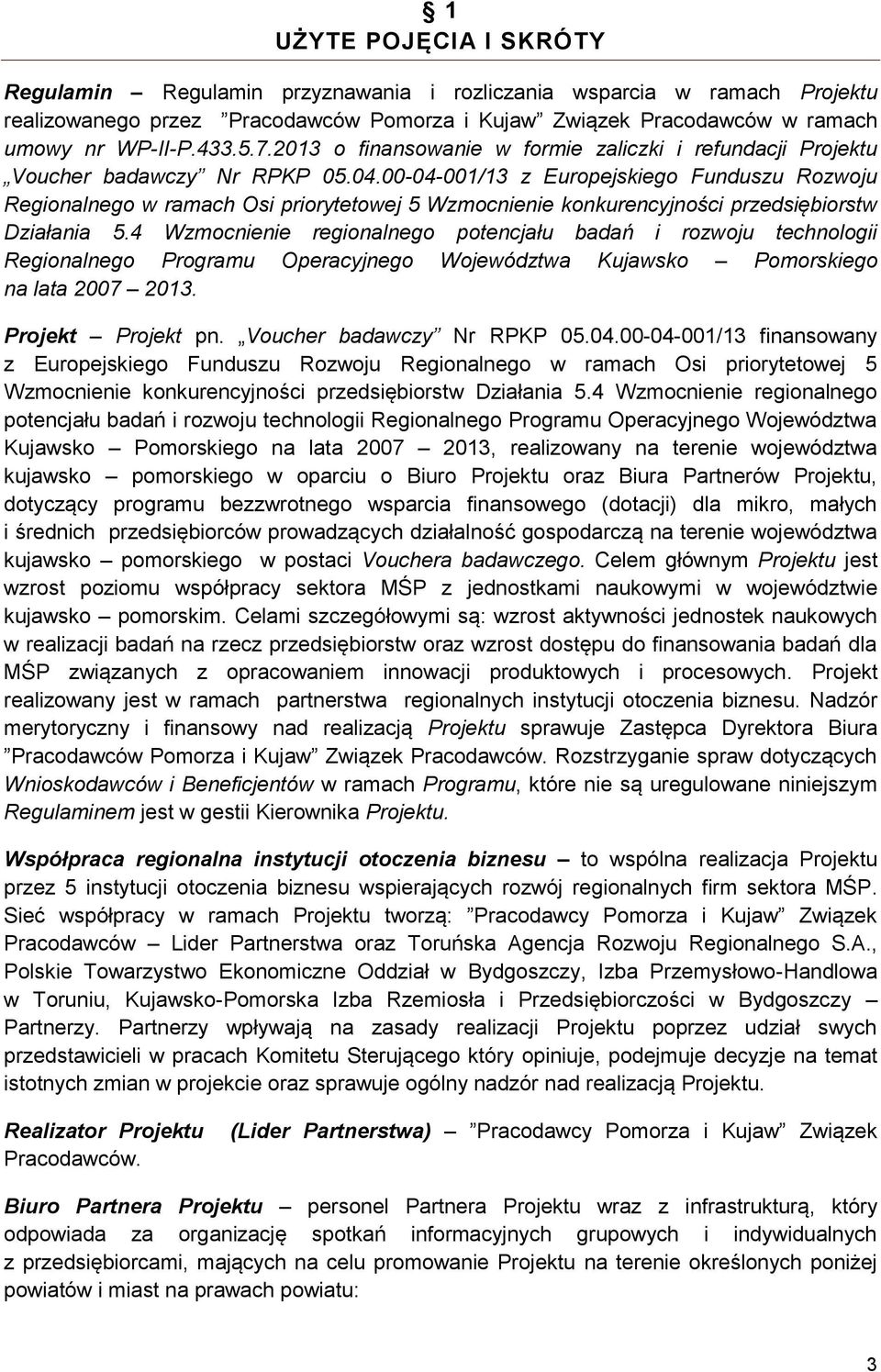 00-04-001/13 z Europejskiego Funduszu Rozwoju Regionalnego w ramach Osi priorytetowej 5 Wzmocnienie konkurencyjności przedsiębiorstw Działania 5.