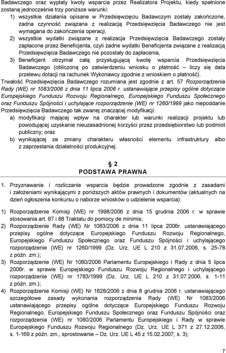 zapłacone przez Beneficjenta, czyli żadne wydatki Beneficjenta związane z realizacją Przedsięwzięcia Badawczego nie pozostały do zapłacenia, 3) Beneficjent otrzymał całą przysługującą kwotę wsparcia