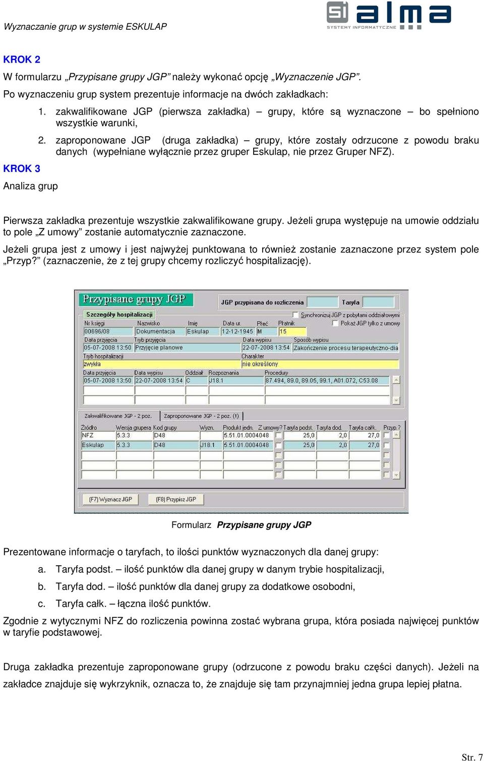 zaproponowane JGP (druga zakładka) grupy, które zostały odrzucone z powodu braku danych (wypełniane wyłącznie przez gruper Eskulap, nie przez Gruper NFZ).