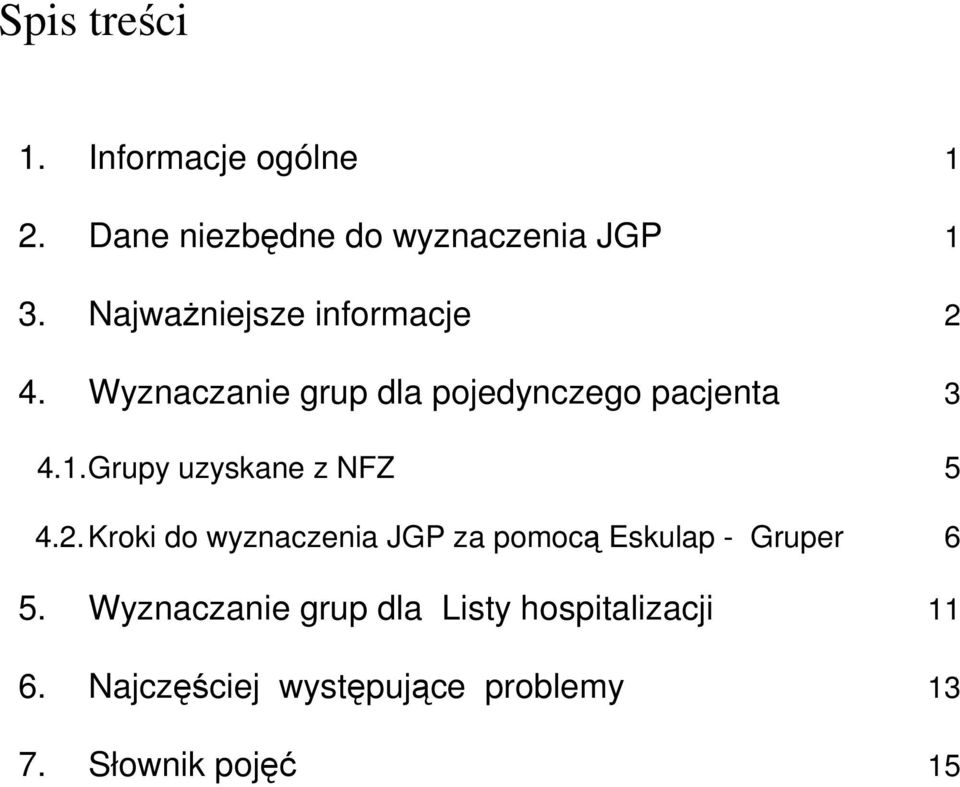 Grupy uzyskane z NFZ 5 4.2. Kroki do wyznaczenia JGP za pomocą Eskulap - Gruper 6 5.