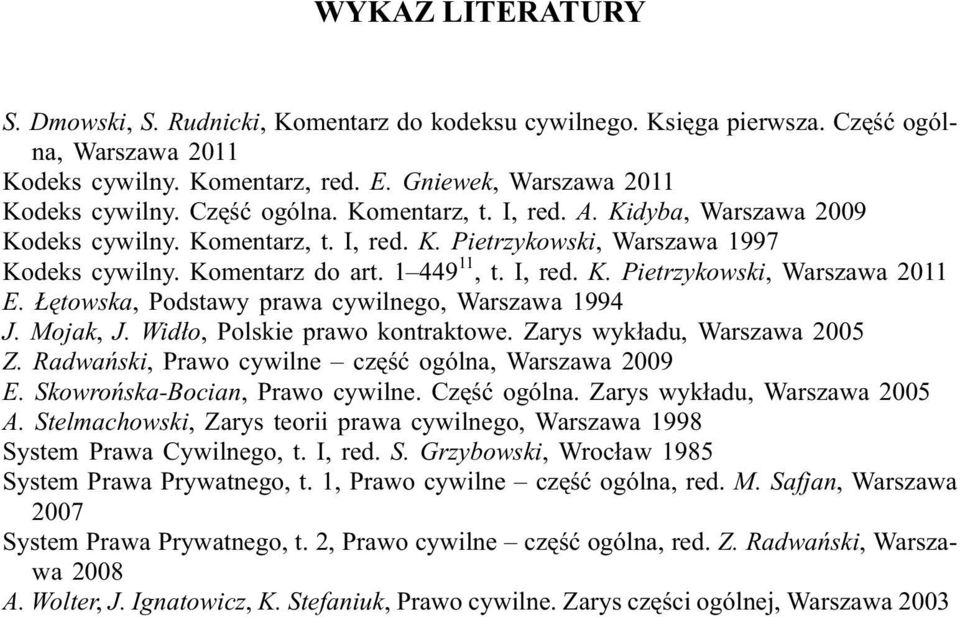 êtowska, Podstawy prawa cywilnego, Warszawa 1994 J. Mojak, J. Wid³o, Polskie prawo kontraktowe. Zarys wyk³adu, Warszawa 2005 Z. Radwañski, Prawo cywilne czêœæ ogólna, Warszawa 2009 E.