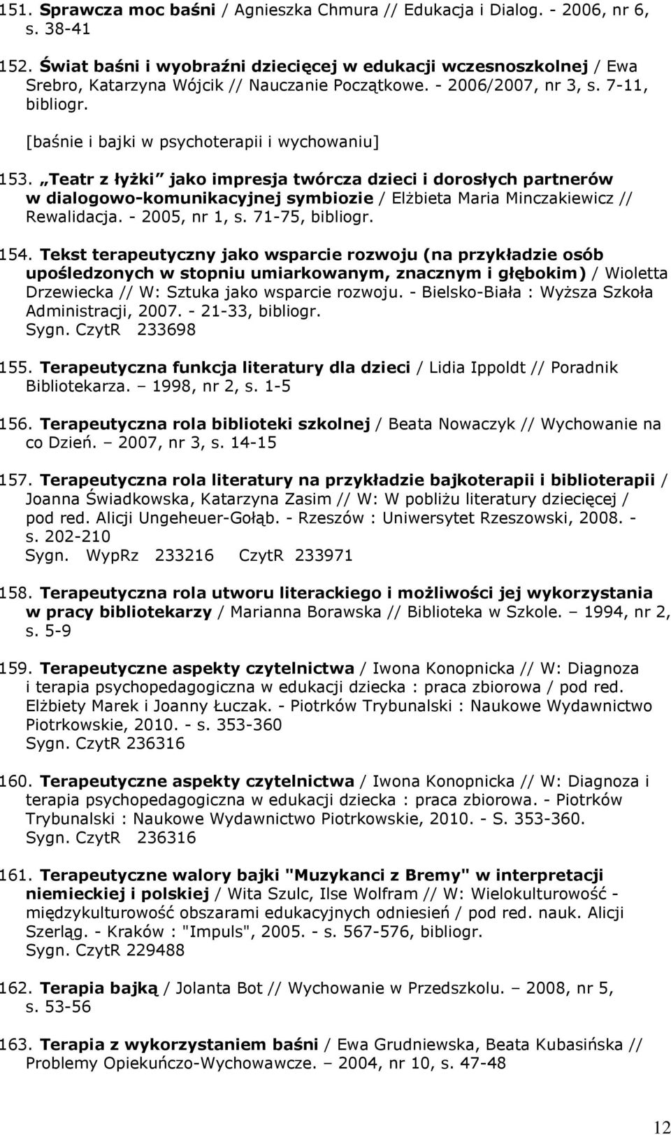 [baśnie i bajki w psychoterapii i wychowaniu] 153. Teatr z łyżki jako impresja twórcza dzieci i dorosłych partnerów w dialogowo-komunikacyjnej symbiozie / Elżbieta Maria Minczakiewicz // Rewalidacja.