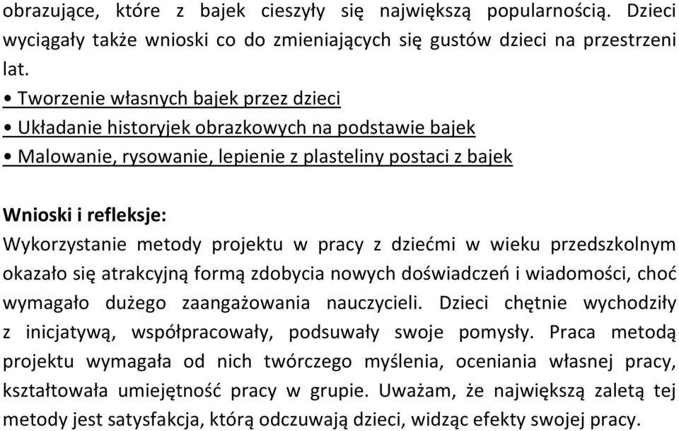 projektu w pracy z dziećmi w wieku przedszkolnym okazało się atrakcyjną formą zdobycia nowych doświadczeń i wiadomości, choć wymagało dużego zaangażowania nauczycieli.