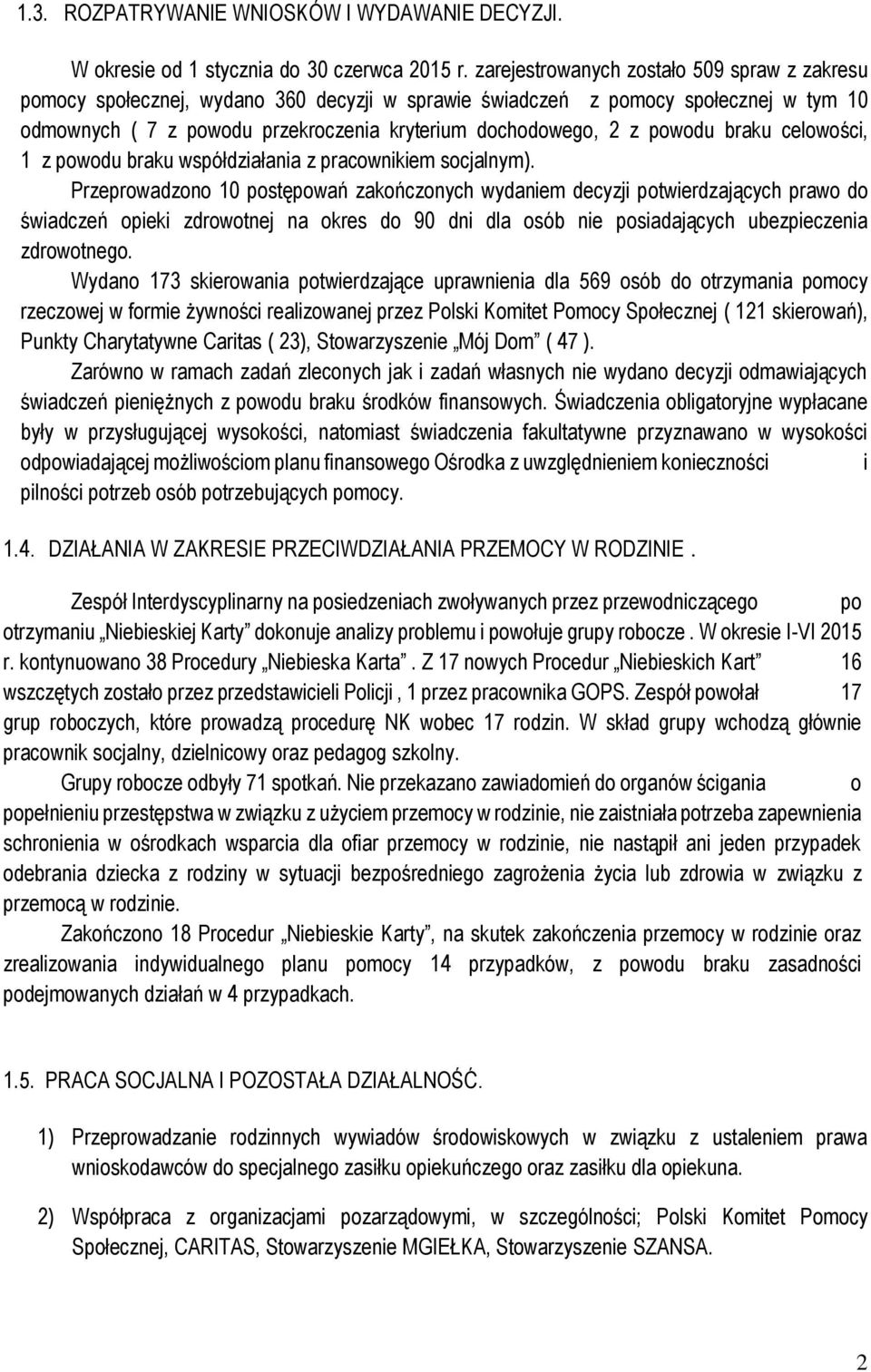 powodu braku celowości, 1 z powodu braku współdziałania z pracownikiem socjalnym).