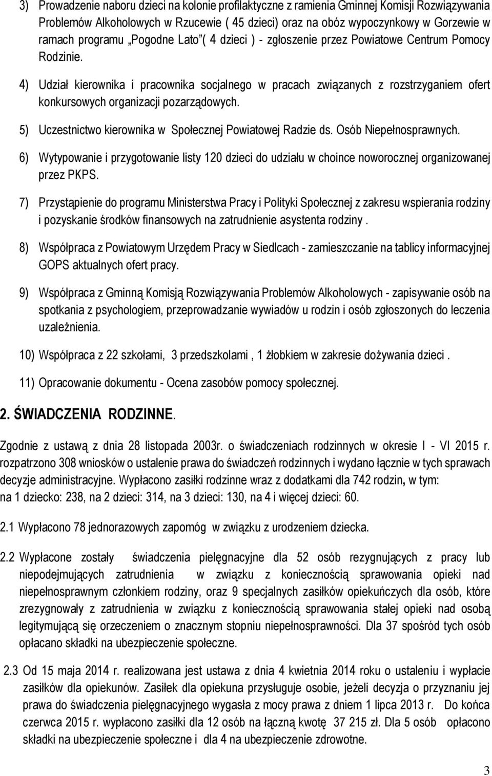 4) Udział kierownika i pracownika socjalnego w pracach związanych z rozstrzyganiem ofert konkursowych organizacji pozarządowych. 5) Uczestnictwo kierownika w Społecznej Powiatowej Radzie ds.