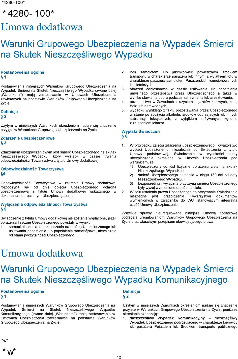 Użytym w niniejszych Warunkach określeniom nadaje się znaczenie przyjęte w Warunkach Grupowego Ubezpieczenia na Życie.