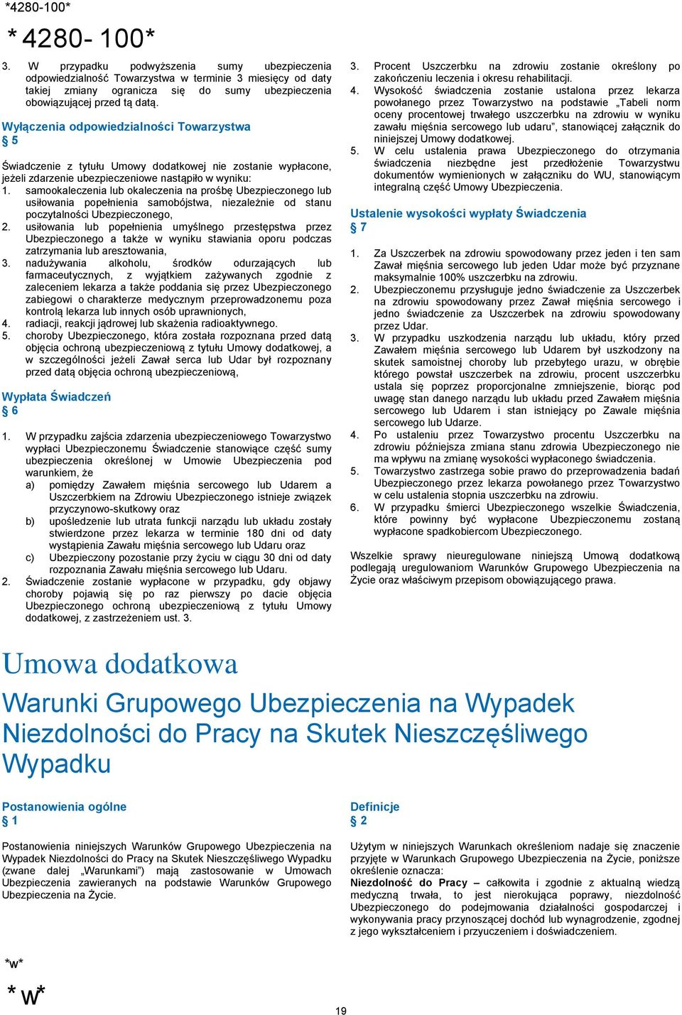 samookaleczenia lub okaleczenia na prośbę Ubezpieczonego lub usiłowania popełnienia samobójstwa, niezależnie od stanu poczytalności Ubezpieczonego, 2.