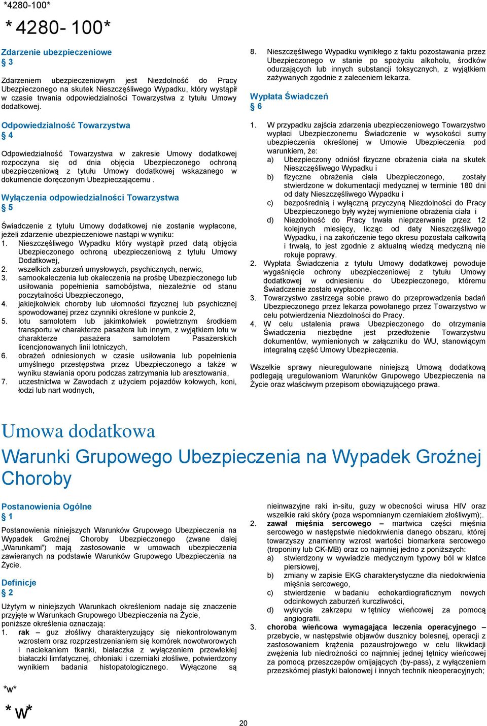 Odpowiedzialność Towarzystwa 4 Odpowiedzialność Towarzystwa w zakresie Umowy dodatkowej rozpoczyna się od dnia objęcia Ubezpieczonego ochroną ubezpieczeniową z tytułu Umowy dodatkowej wskazanego w