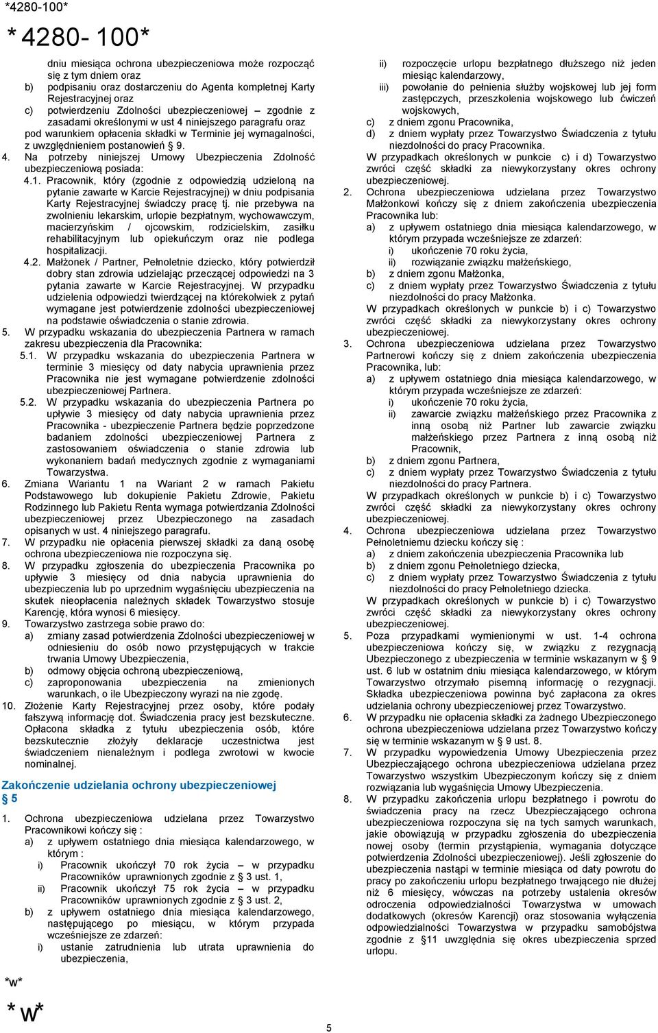 1. Pracownik, który (zgodnie z odpowiedzią udzieloną na pytanie zawarte w Karcie Rejestracyjnej) w dniu podpisania Karty Rejestracyjnej świadczy pracę tj.