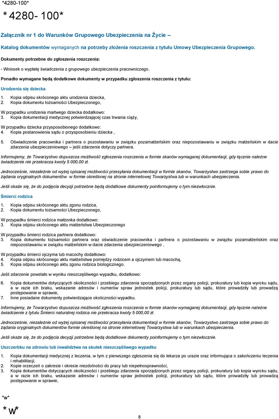 Ponadto wymagane będą dodatkowe dokumenty w przypadku zgłoszenia roszczenia z tytułu: Urodzenia się dziecka 1. Kopia odpisu skróconego aktu urodzenia dziecka, 2.