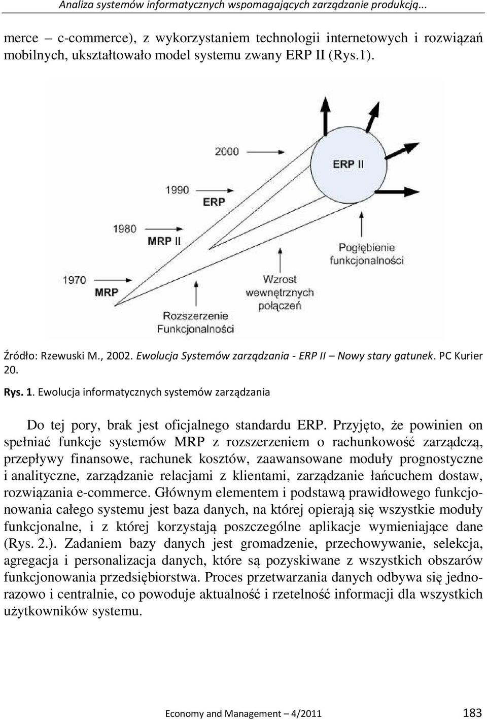 Ewolucja Systemów zarządzania - ERP II Nowy stary gatunek. PC Kurier 20. Rys. 1. Ewolucja informatycznych systemów zarządzania Do tej pory, brak jest oficjalnego standardu ERP.