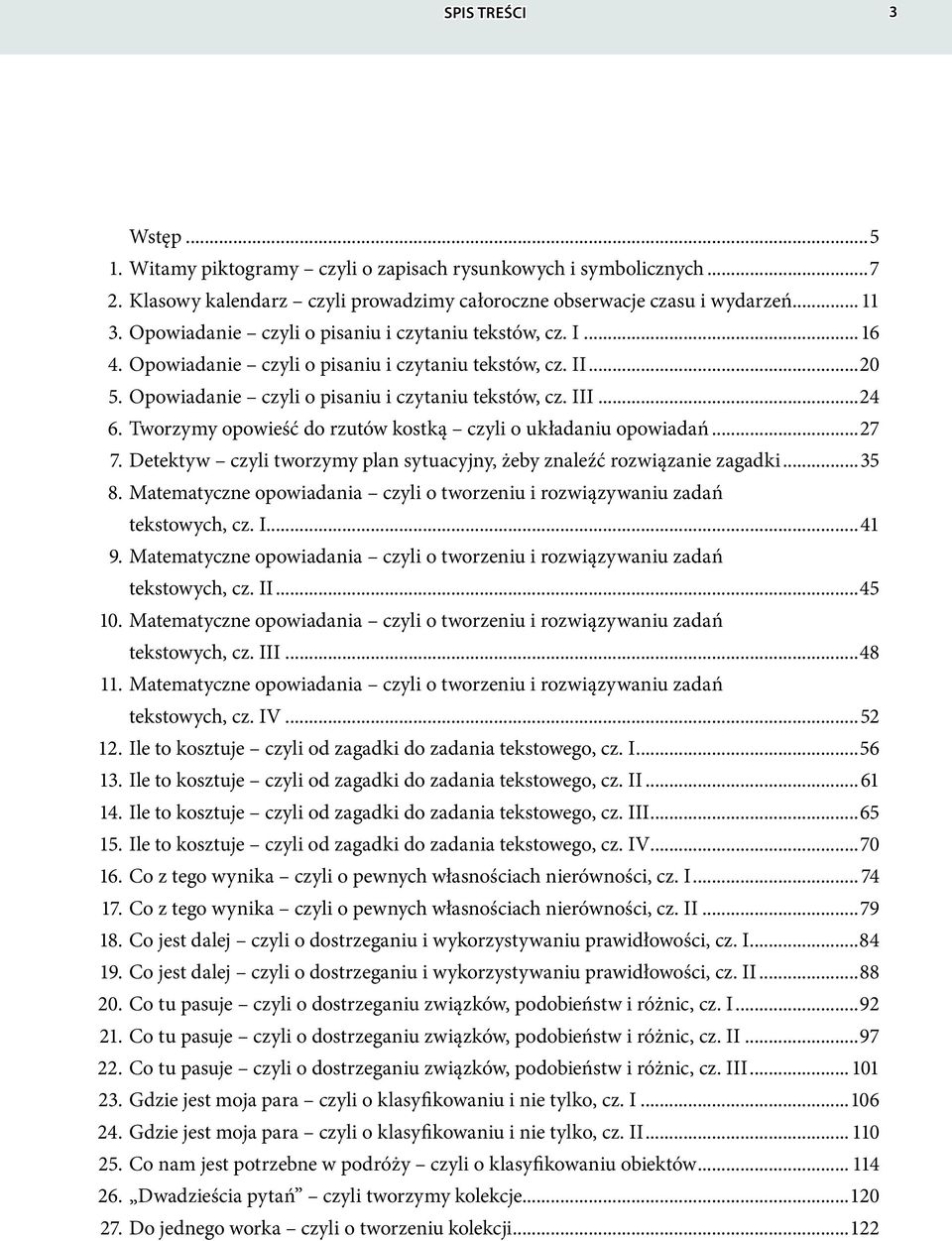 Tworzymy opowieść do rzutów kostką czyli o układaniu opowiadań...27 7. Detektyw czyli tworzymy plan sytuacyjny, żeby znaleźć rozwiązanie zagadki...35 8.