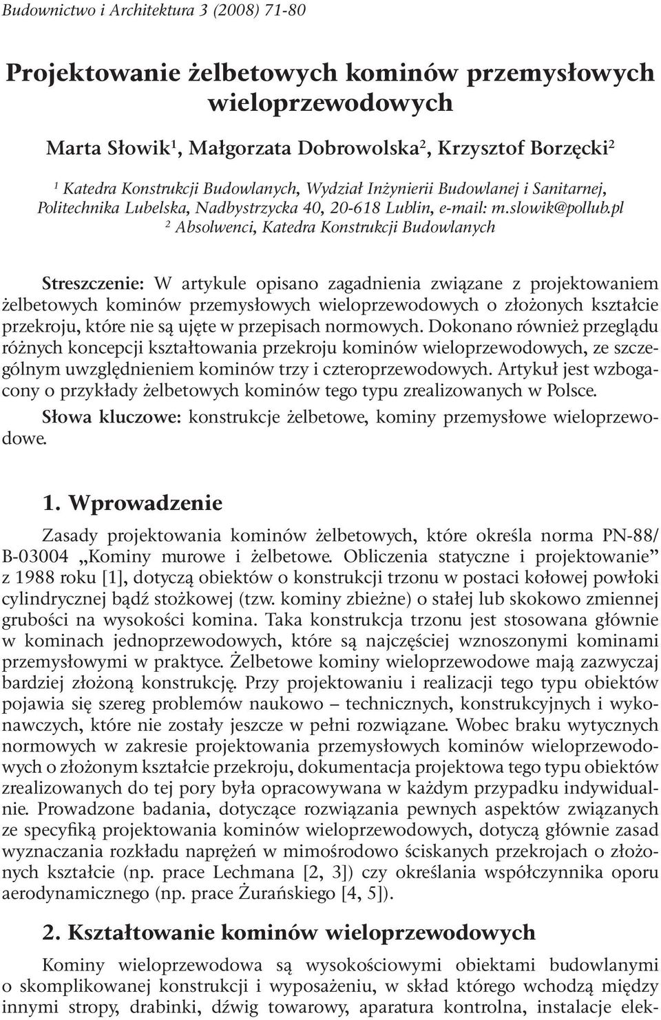 pl 2 Absolweni, Ktedr Konstrukji Budowlnyh Streszzenie: W rtykule opisno zgdnieni związne z projektowniem żelbetowyh kominów przemysłowyh wieloprzewodowyh o złożonyh ksztłie przekroju, które nie są