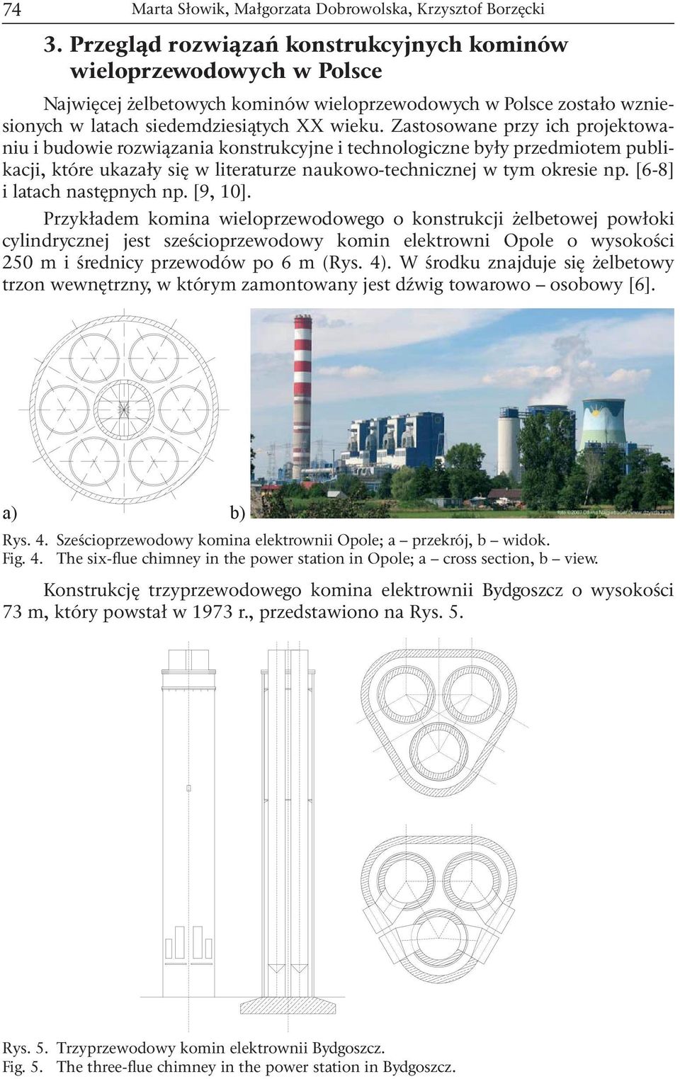 Zstosowne przy ih projektowniu i budowie rozwiązni konstrukyjne i tehnologizne były przedmiotem publikji, które ukzły się w literturze nukowo-tehniznej w tym okresie np. [6-8] i lth nstępnyh np.