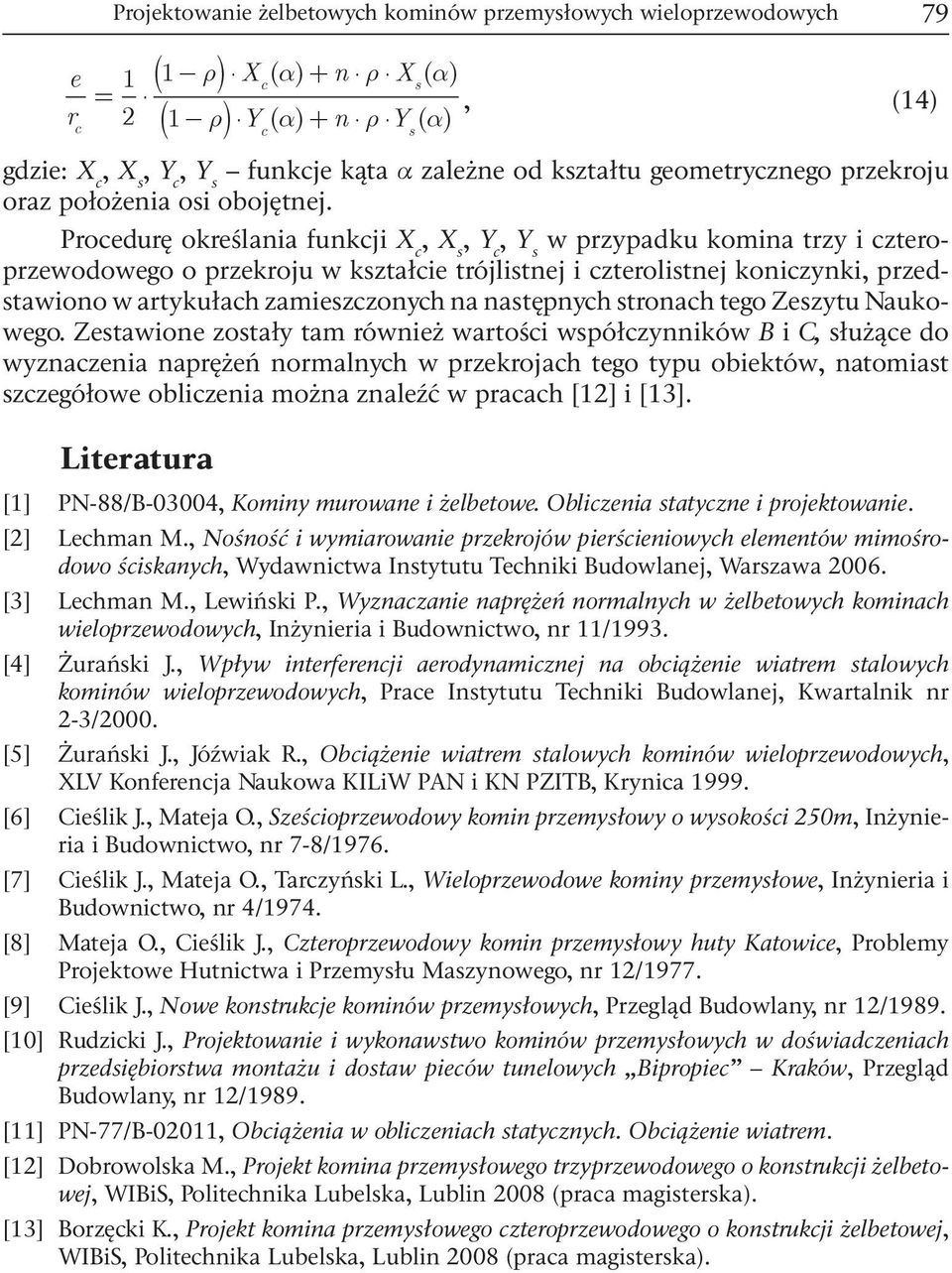 Proedurę określni funkji X, X s, Y, Y s w przypdku komin trzy i zteroprzewodowego o przekroju w ksztłie trójlistnej i zterolistnej konizynki, przedstwiono w rtykułh zmieszzonyh n nstępnyh stronh tego