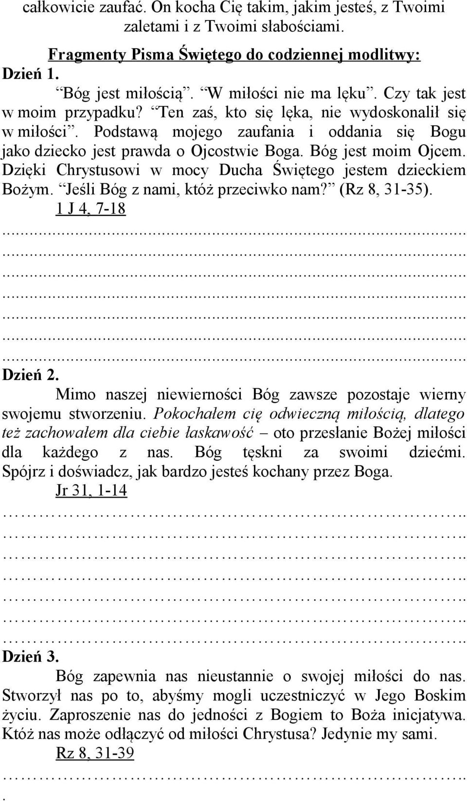 Dzięki Chrystusowi w mocy Ducha Świętego jestem dzieckiem Bożym. Jeśli Bóg z nami, któż przeciwko nam? (Rz 8, 31-35). 1 J 4, 7-18 Dzień 2.