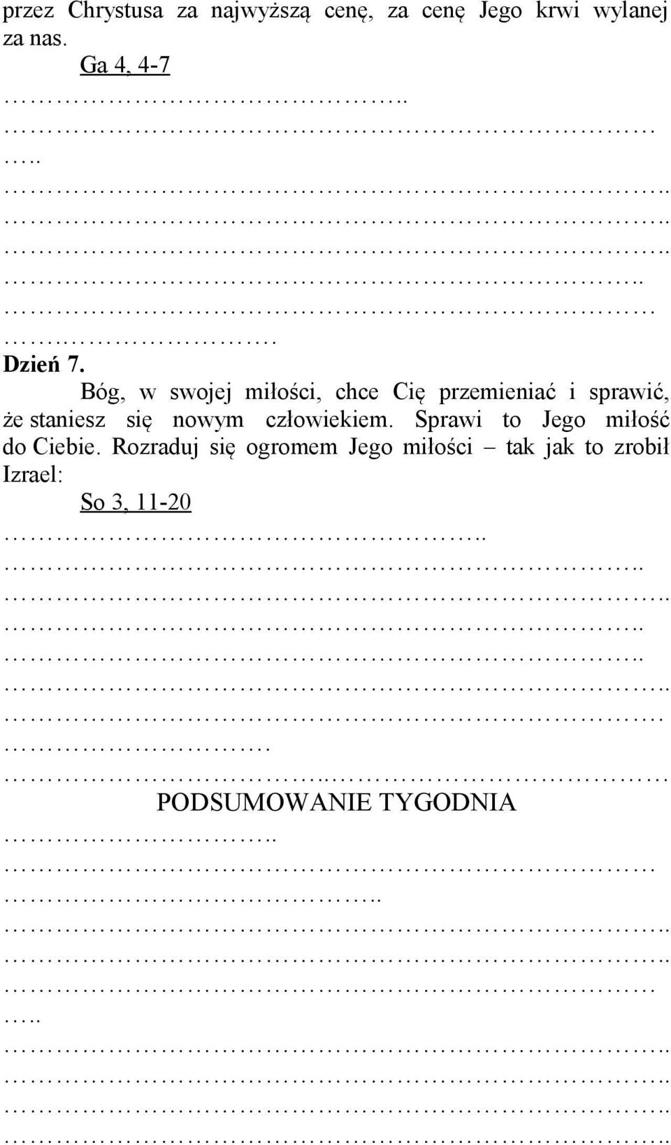 człowiekiem. Sprawi to Jego miłość do Ciebie.