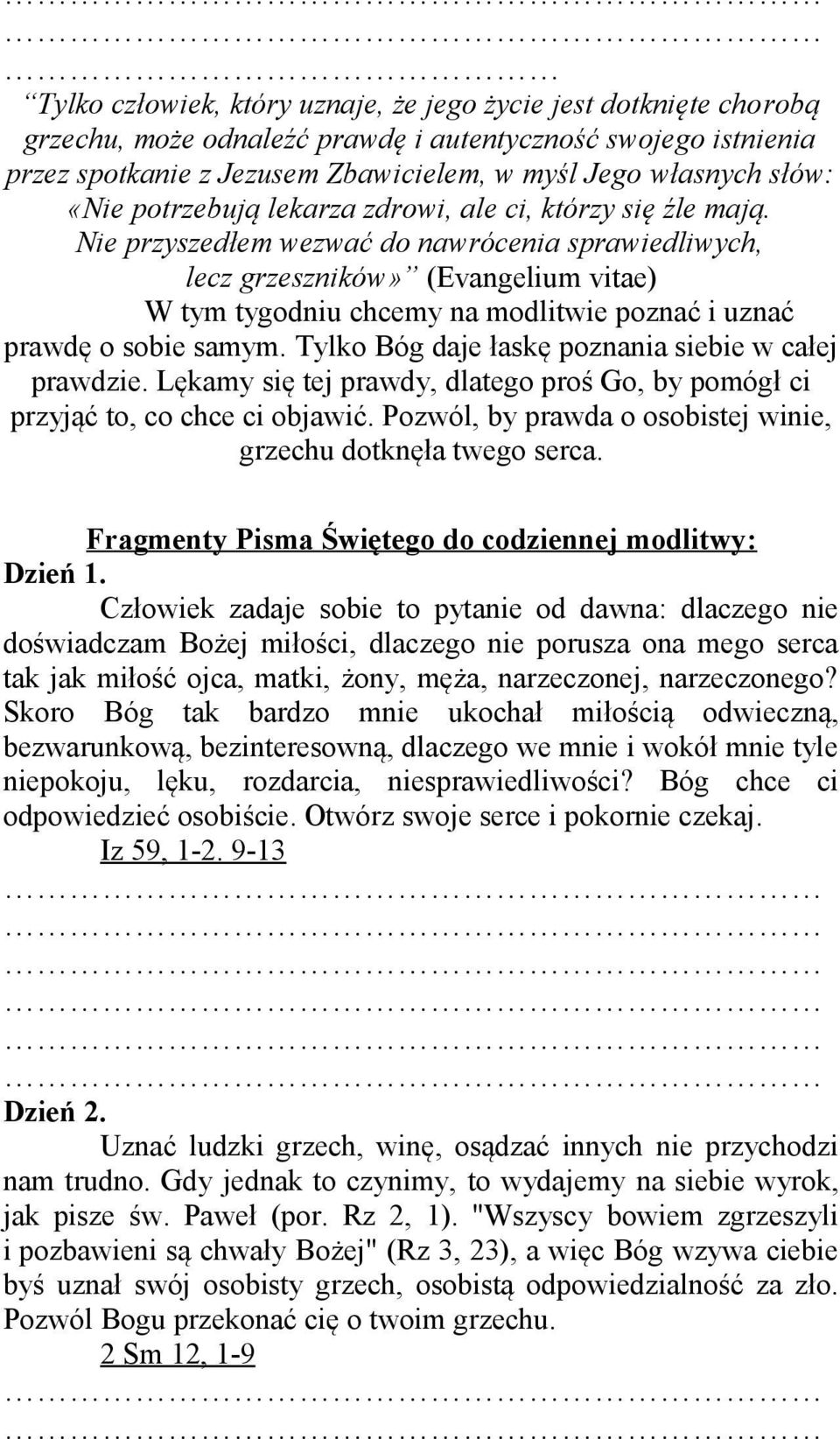 Nie przyszedłem wezwać do nawrócenia sprawiedliwych, lecz grzeszników» (Evangelium vitae) W tym tygodniu chcemy na modlitwie poznać i uznać prawdę o sobie samym.