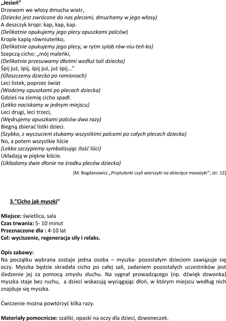 wzdłuż tali dziecka) Śpij już, śpij, śpij już, już śpij... (Głaszczemy dziecko po ramionach) Leci listek, poprzez świat (Wodzimy opuszkami po plecach dziecka) Gdzieś na ziemię cicho spadł.