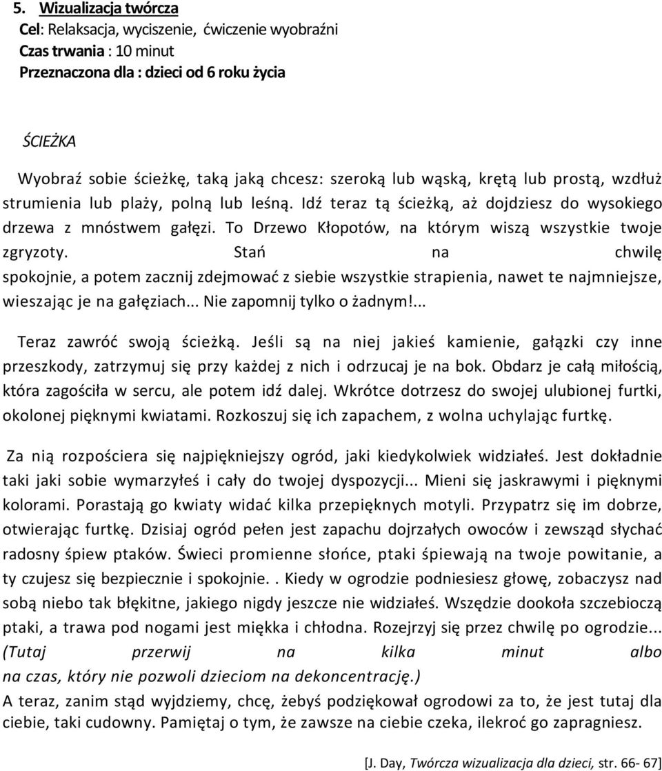 To Drzewo Kłopotów, na którym wiszą wszystkie twoje zgryzoty. Stań na chwilę spokojnie, a potem zacznij zdejmować z siebie wszystkie strapienia, nawet te najmniejsze, wieszając je na gałęziach.