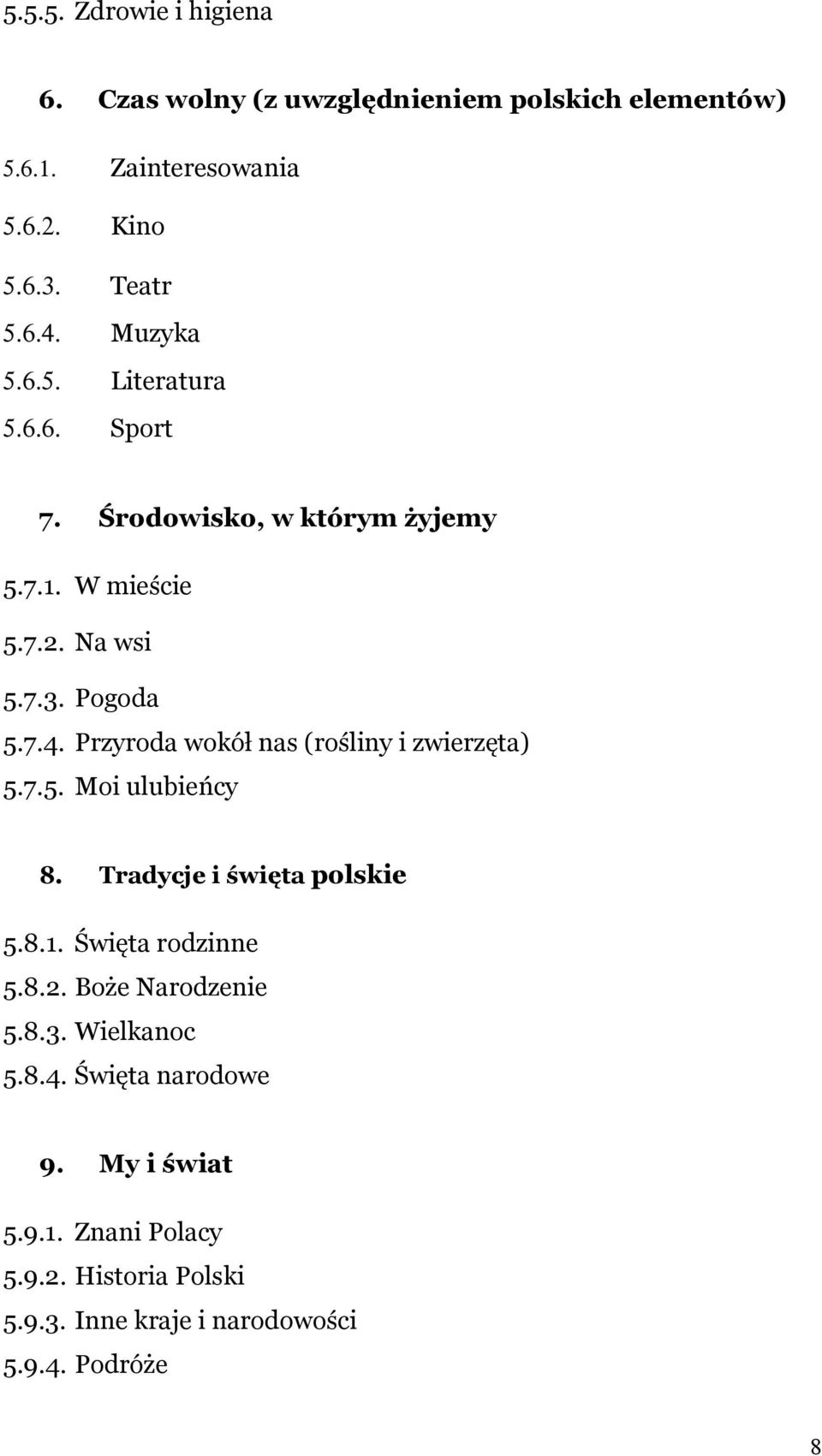 Przyroda wokół nas (rośliny i zwierzęta) 5.7.5. Moi ulubieńcy 8. Tradycje i święta polskie 5.8.1. Święta rodzinne 5.8.2.