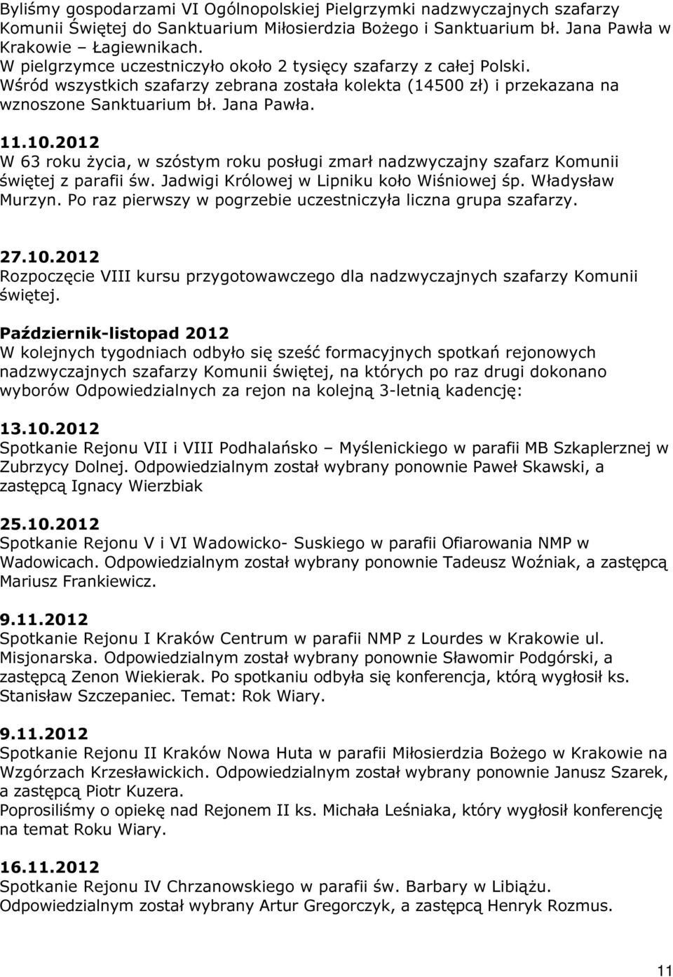 2012 W 63 roku życia, w szóstym roku posługi zmarł nadzwyczajny szafarz Komunii świętej z parafii św. Jadwigi Królowej w Lipniku koło Wiśniowej śp. Władysław Murzyn.