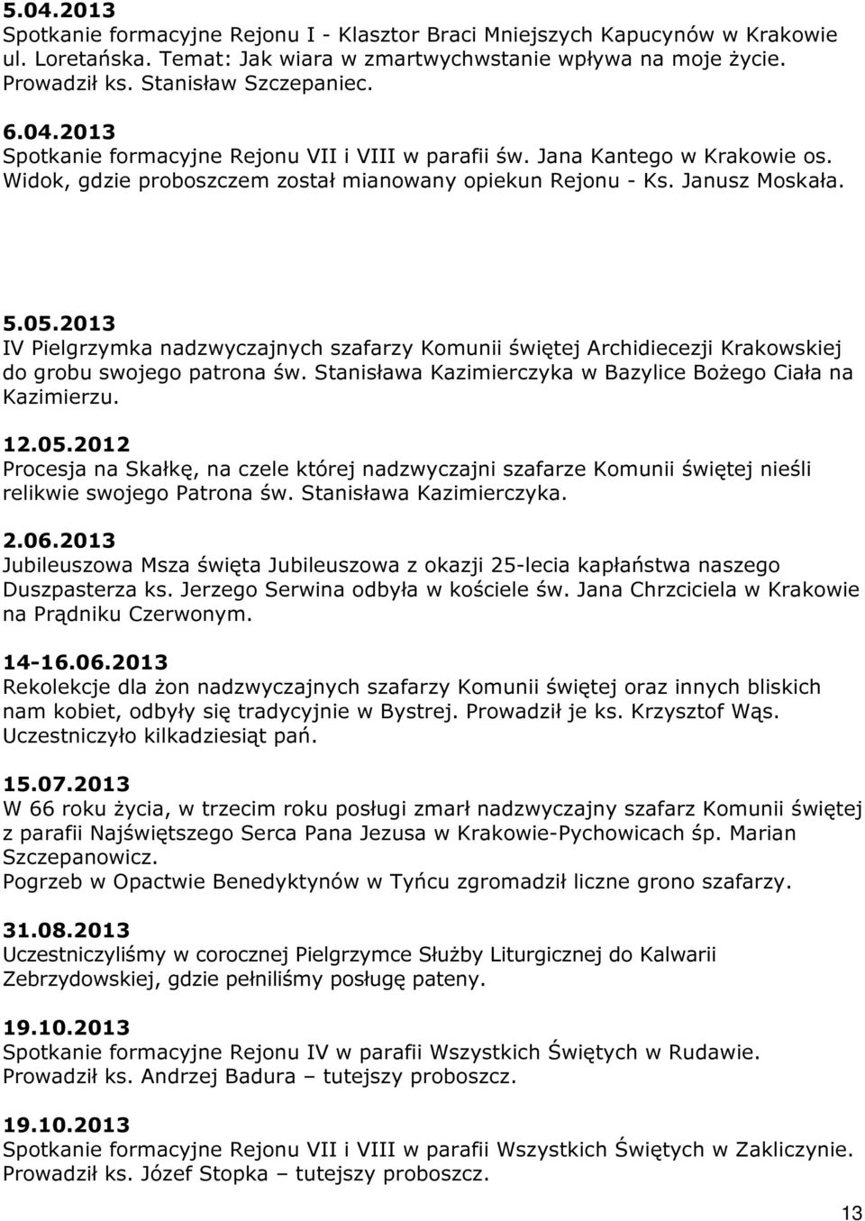 2013 IV Pielgrzymka nadzwyczajnych szafarzy Komunii świętej Archidiecezji Krakowskiej do grobu swojego patrona św. Stanisława Kazimierczyka w Bazylice Bożego Ciała na Kazimierzu. 12.05.