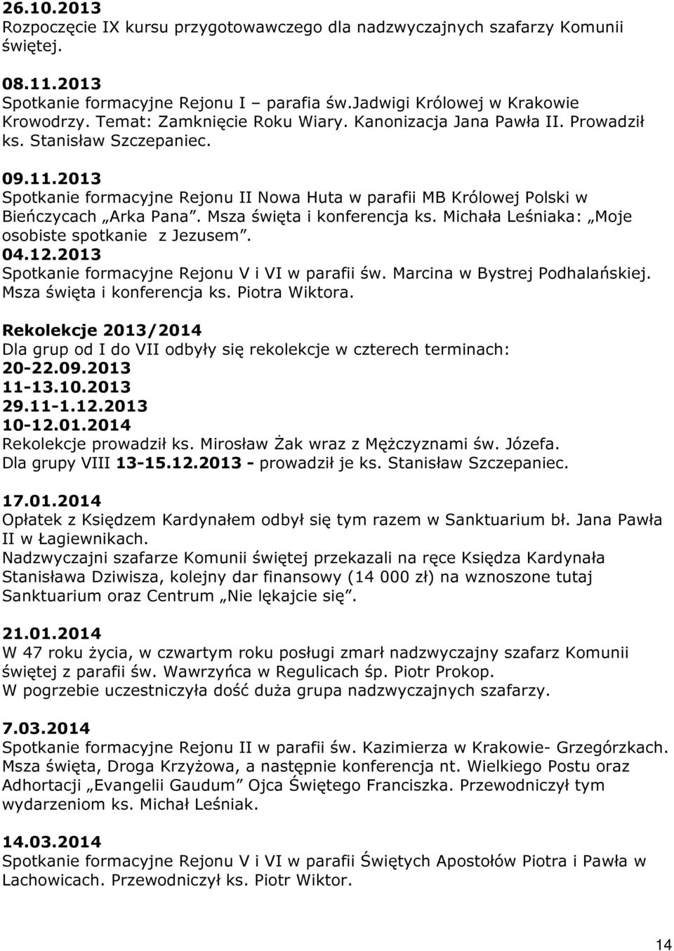 Msza święta i konferencja ks. Michała Leśniaka: Moje osobiste spotkanie z Jezusem. 04.12.2013 Spotkanie formacyjne Rejonu V i VI w parafii św. Marcina w Bystrej Podhalańskiej.