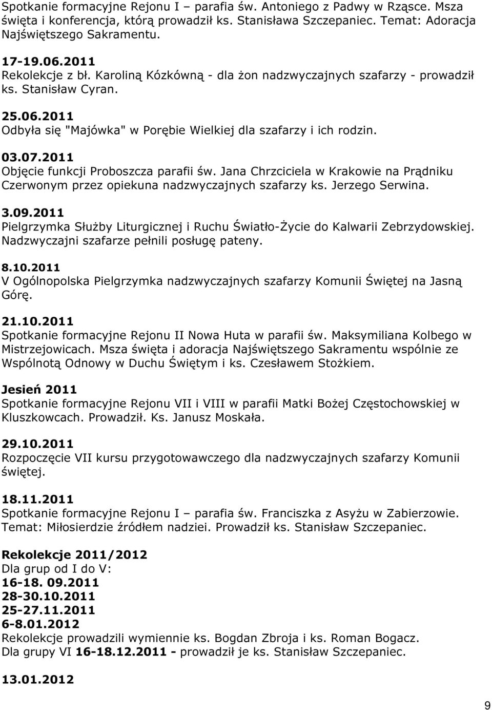 2011 Objęcie funkcji Proboszcza parafii św. Jana Chrzciciela w Krakowie na Prądniku Czerwonym przez opiekuna nadzwyczajnych szafarzy ks. Jerzego Serwina. 3.09.