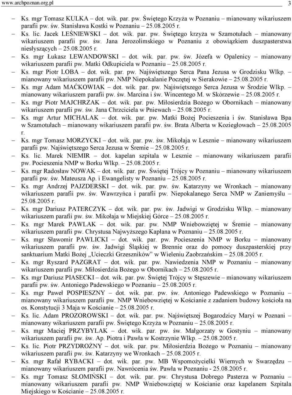 mgr Łukasz LEWANDOWSKI dot. wik. par. pw. św. Józefa w Opalenicy mianowany wikariuszem parafii pw. Matki Odkupiciela w Poznaniu 25.08.2005 r. Ks. mgr Piotr LOBA dot. wik. par. pw. Najświętszego Serca Pana Jezusa w Grodzisku Wlkp.